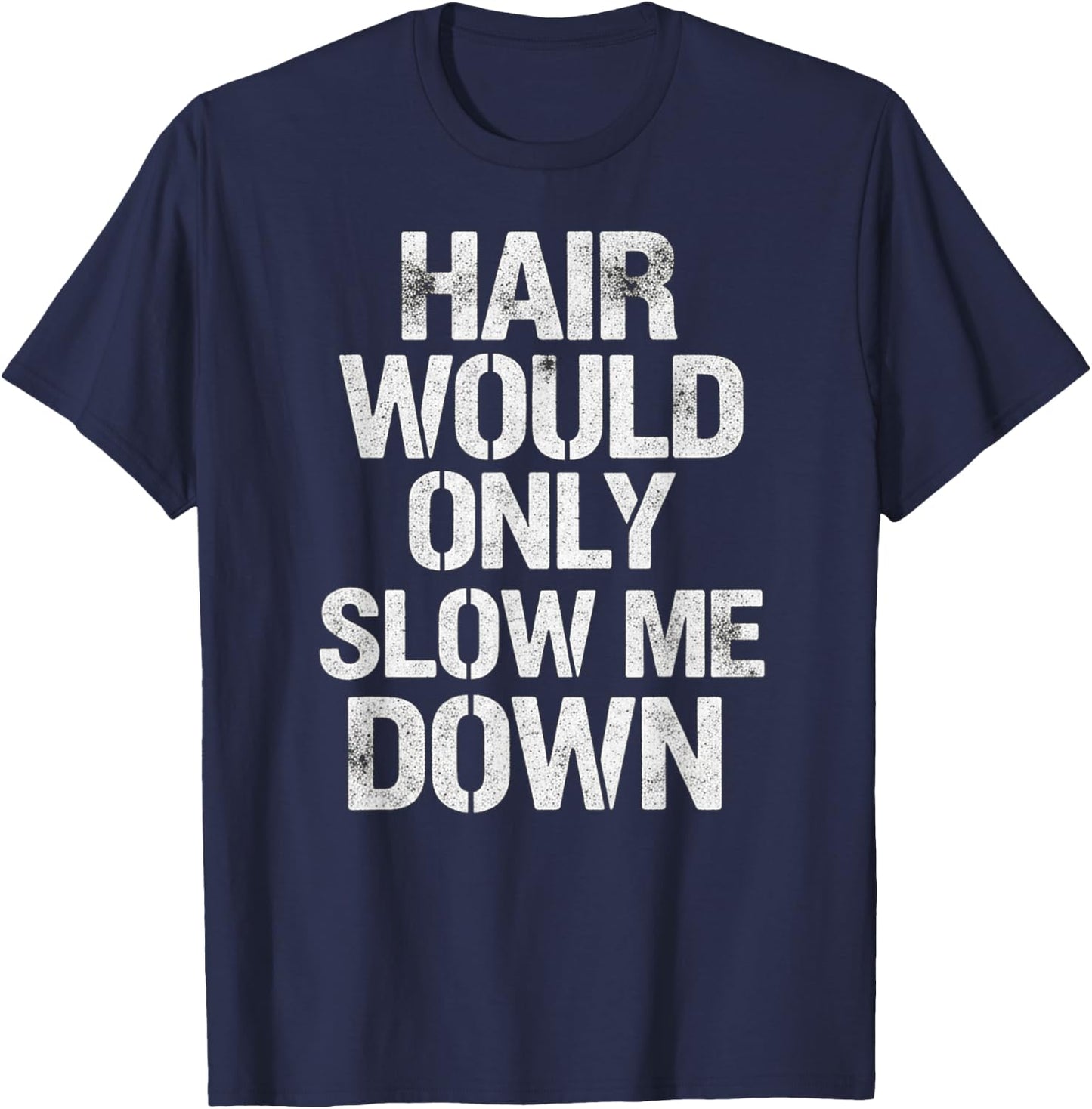 Hair Would Only Slow Me Down T-Shirt - T-Shirt | Navy