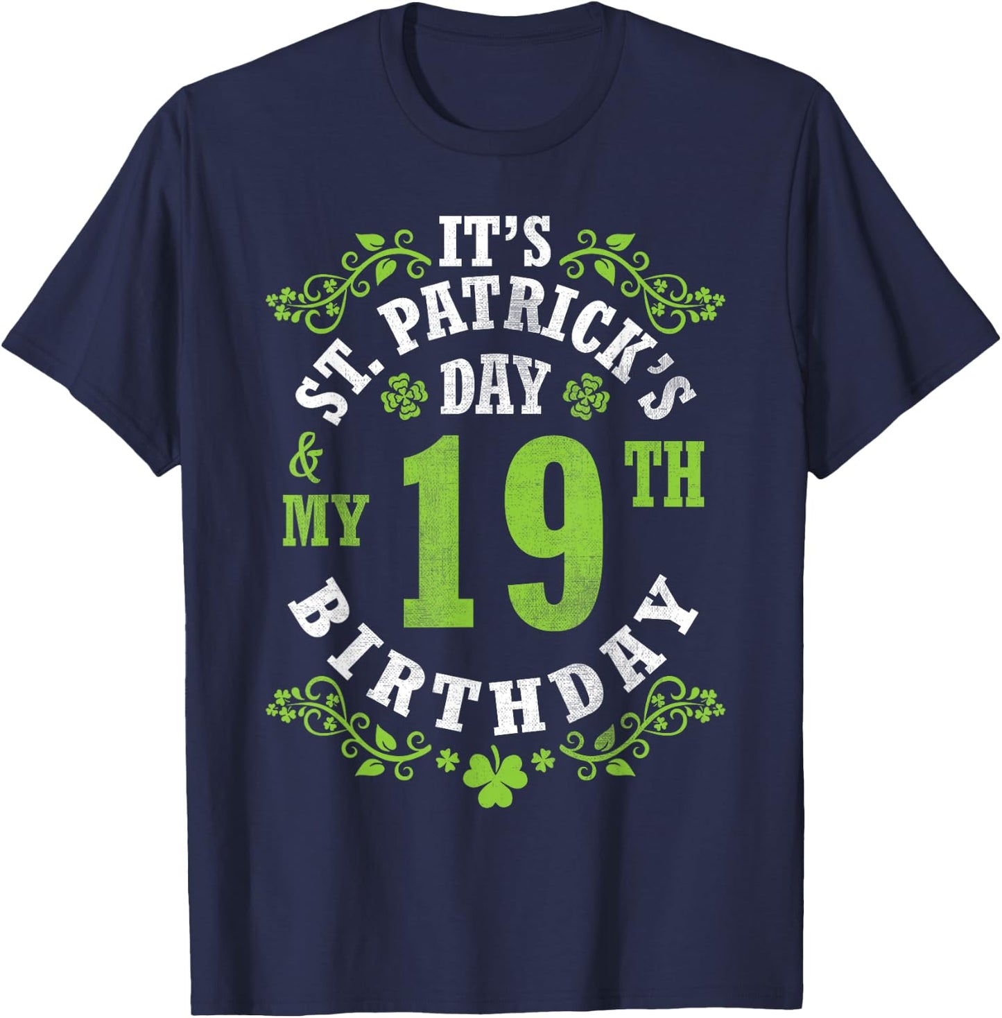 It's Saint Patrick's Day My 19th Birthday Happy 19 Years Old T-Shirt - T-Shirt | Navy