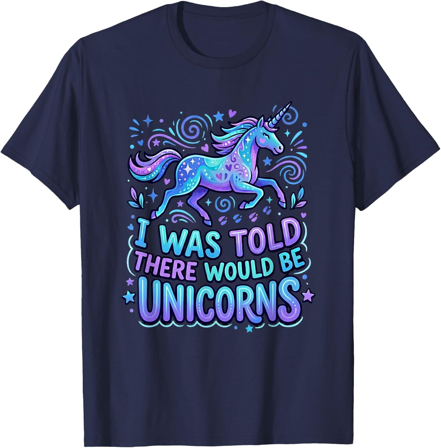 Funny Unicorn Saying I was Told There Would Be Unicorns T-Shirt - T-Shirt | Navy