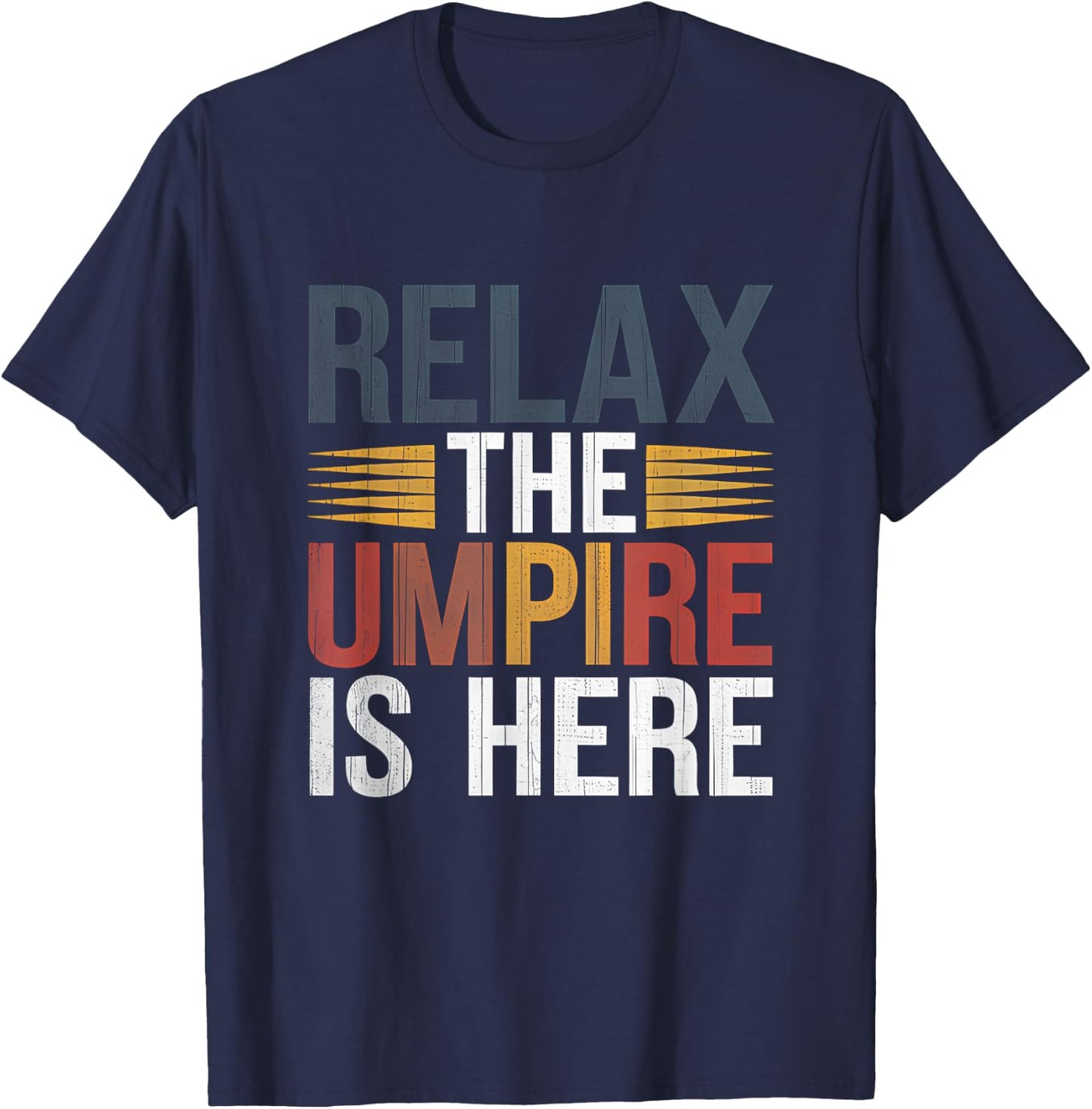 Relax The Umpire Is Here Baseball Funny Sport Fan Player T-Shirt - T-Shirt | Navy