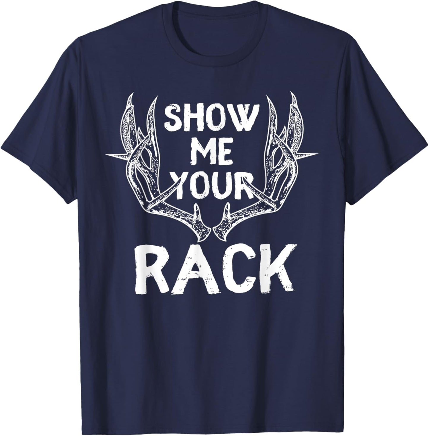Funny Hunting Shirt - Show me Your Rack Deer Antlers Fun T-Shirt - T-Shirt | Navy