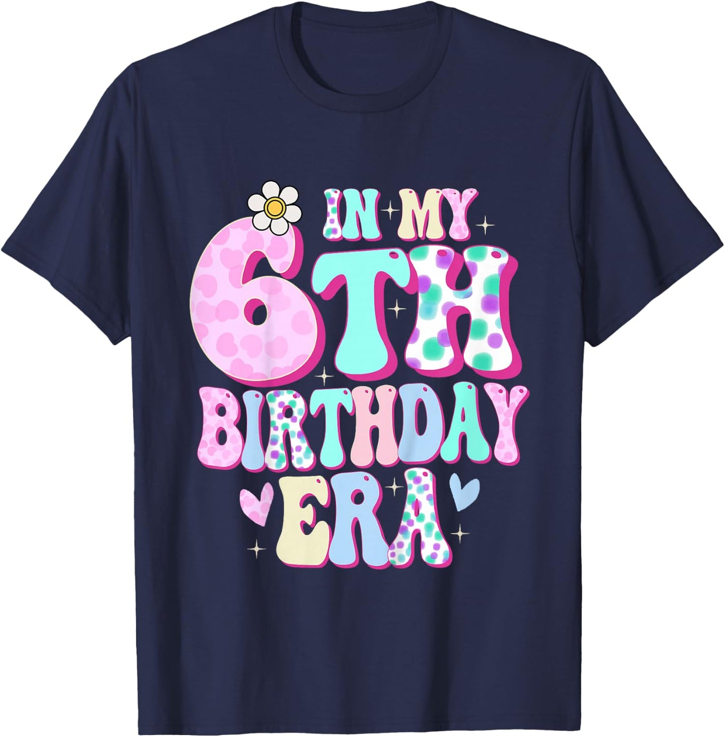in My 6th Birthday Era Girl Gifts Six Bday 6 Year Old T-Shirt - T-Shirt | Navy