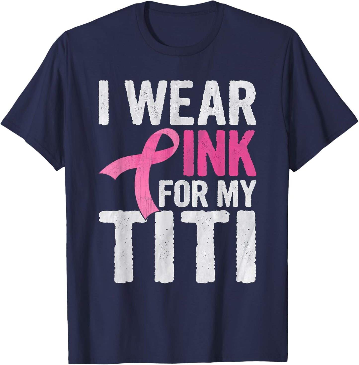 I Wear Pink For My Titi Pink Ribbon Cancer Awareness T-Shirt - T-Shirt | Navy
