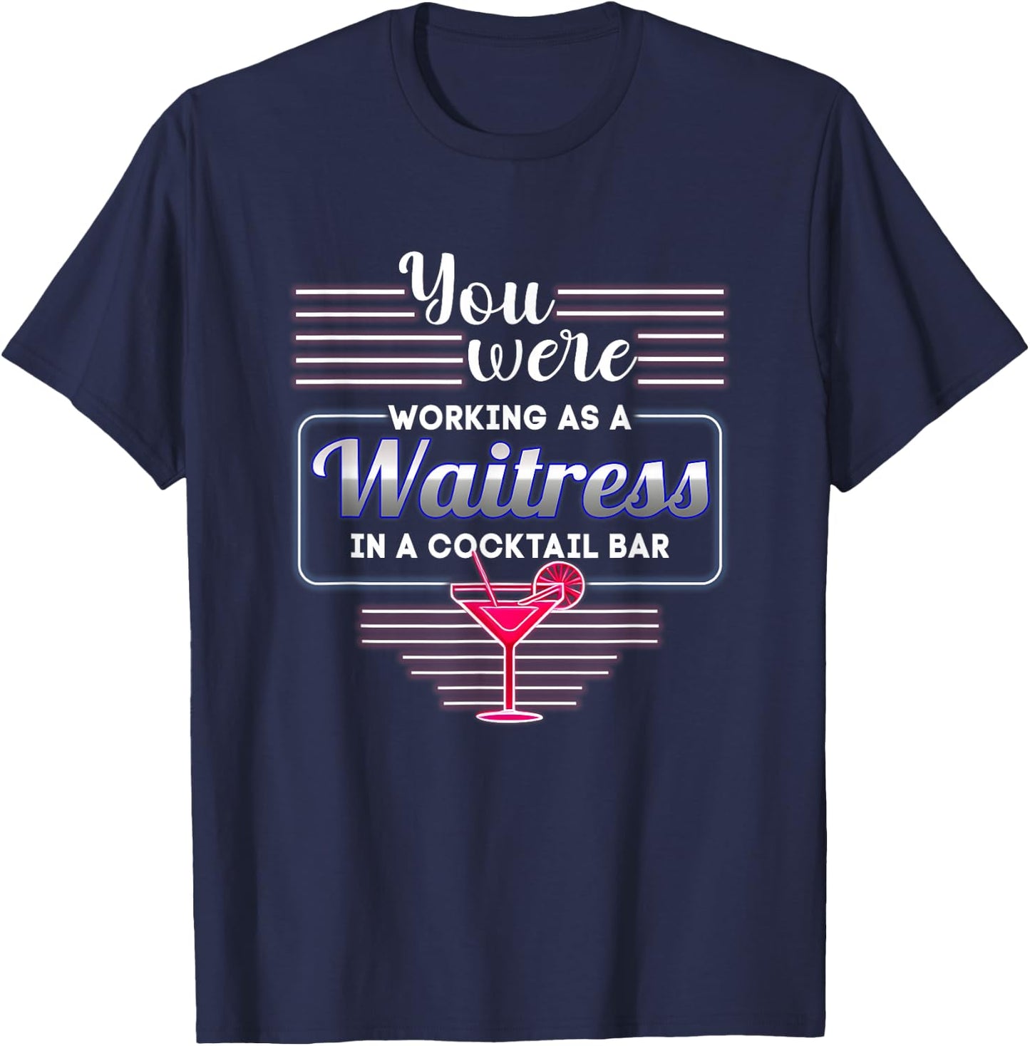 You Were Working As A Waitress In A Cocktail Bar Bartender T-Shirt - T-Shirt | Navy