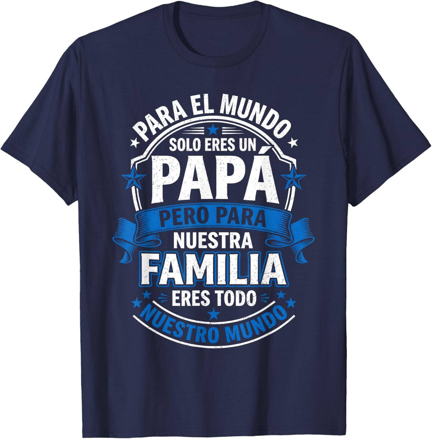 para el Mundo eres Solo un Papá Pero para Nuestra Familia T-Shirt - T-Shirt | Navy