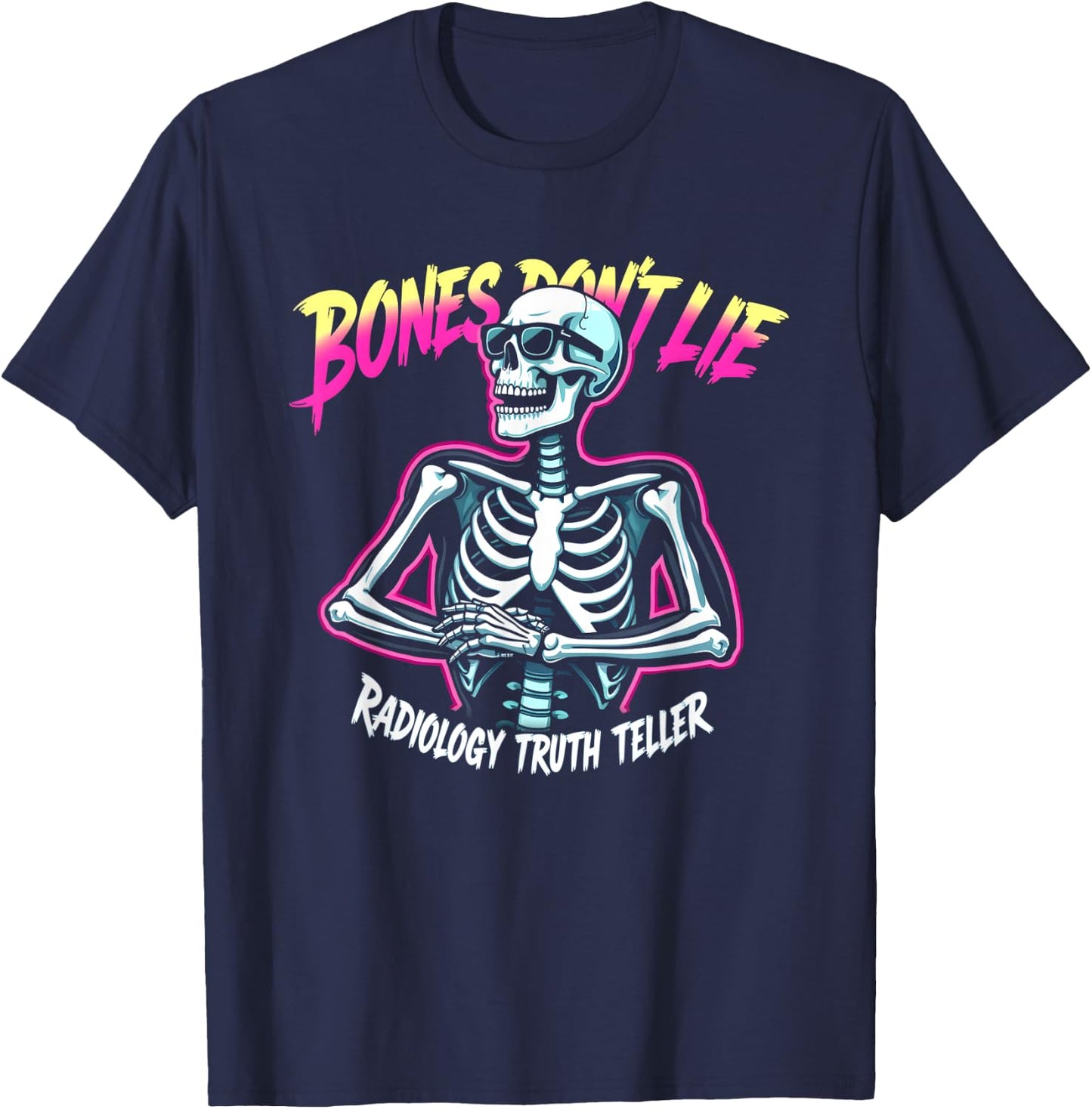 Bones Don't Lie Radiology Truth Teller T-Shirt - T-Shirt | Navy