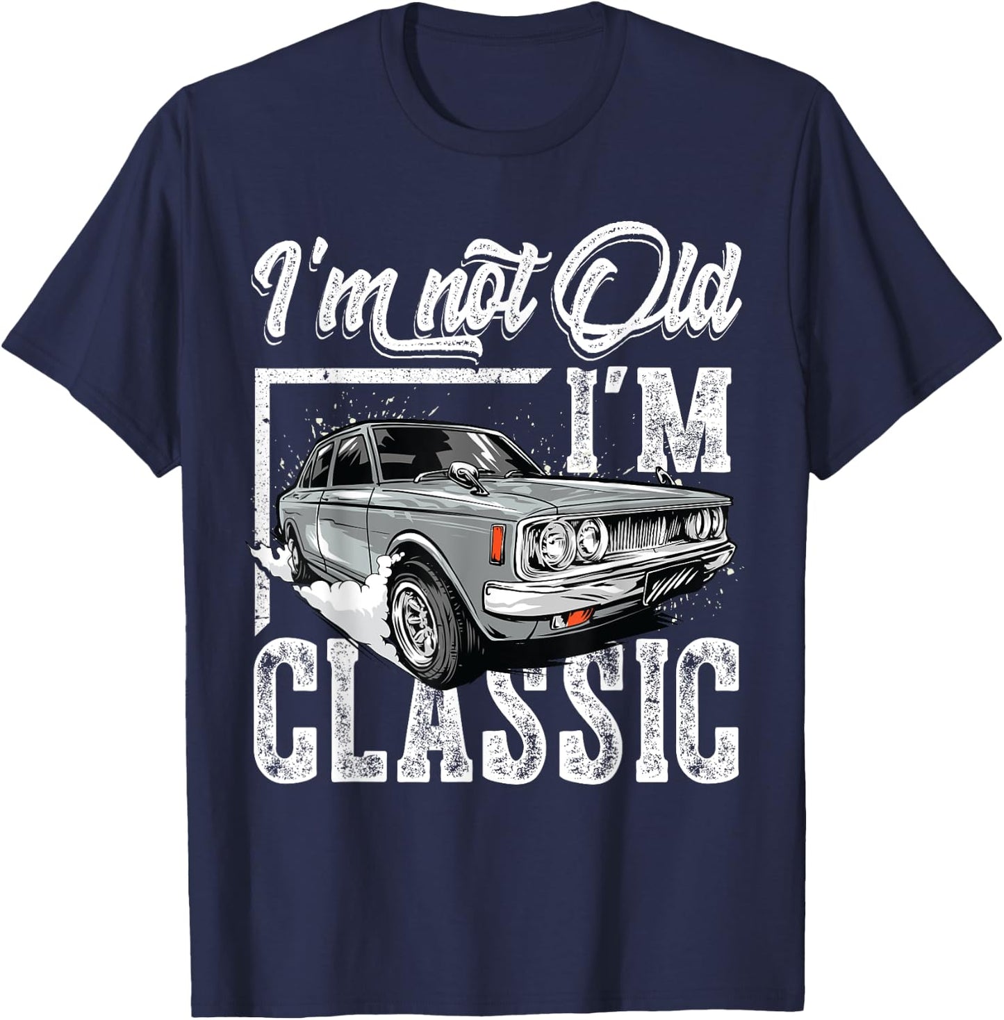 old people Car gifts dad mom men women im not old im classic T-Shirt - T-Shirt | Navy