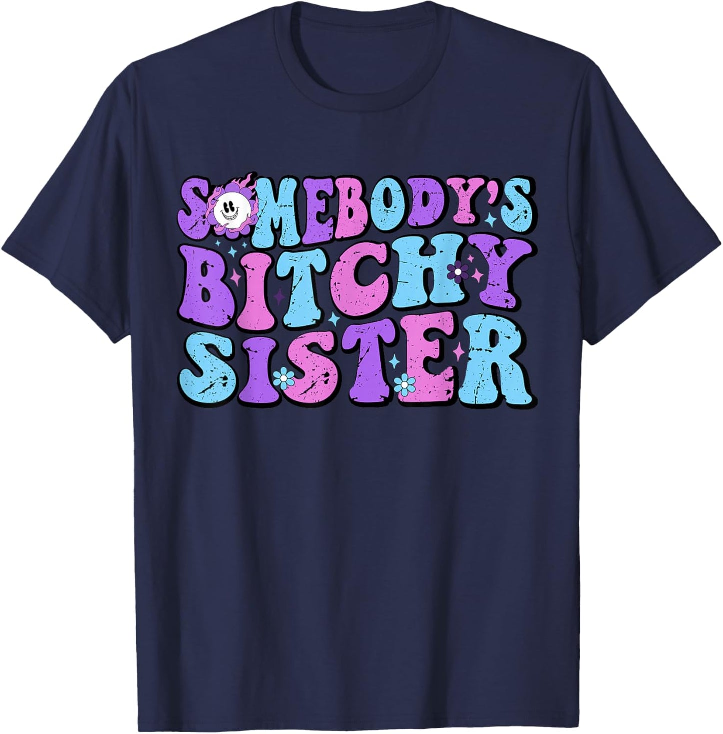 Funny Big Sassy Sister Shirts Adult Somebody's Bitchy Sister T-Shirt - T-Shirt | Navy