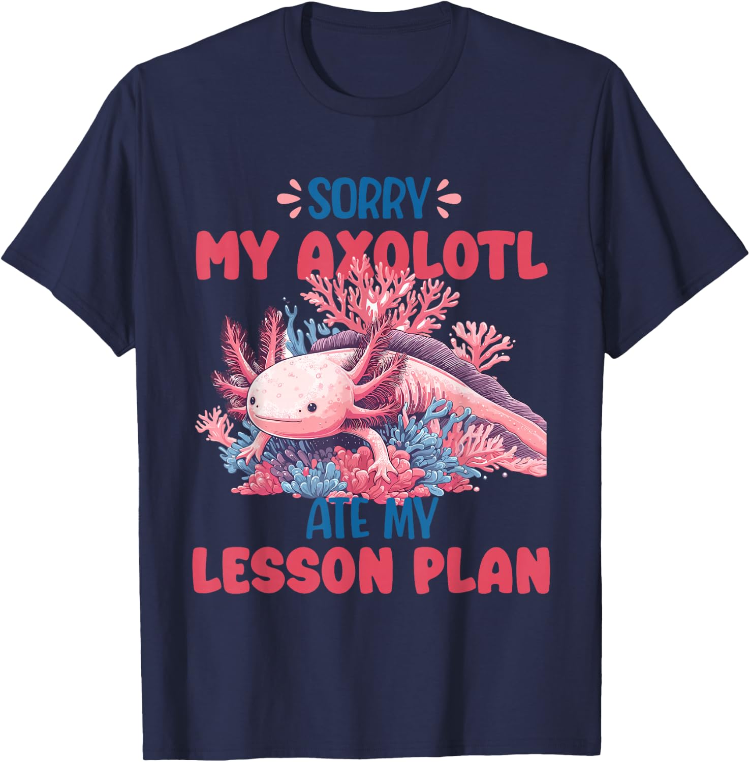 Sorry Axolotl Ate My Lesson Plan Funny School Herpetology T-Shirt - T-Shirt | Navy