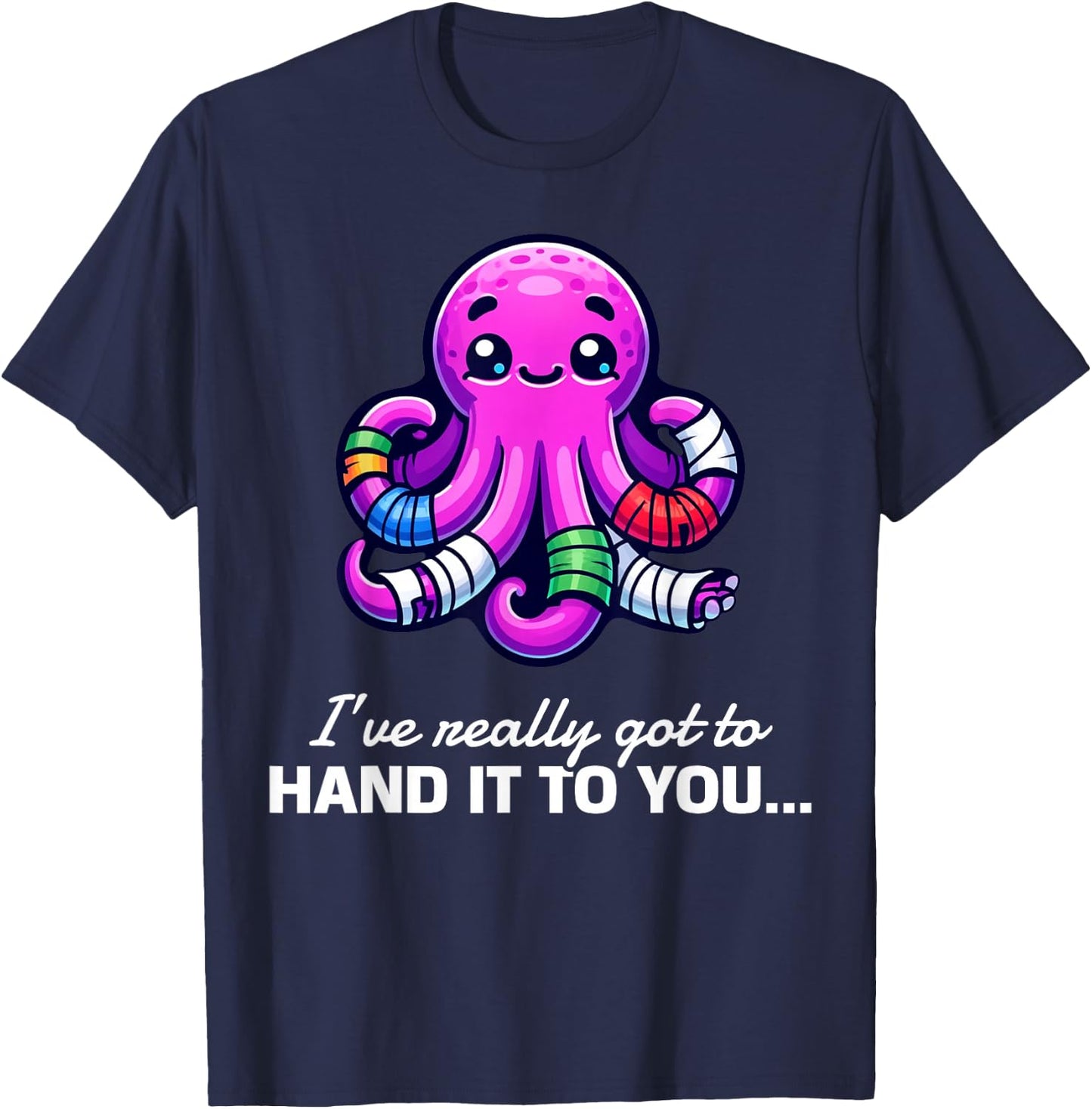 Funny I've Really Got To Hand It To You Broken Arm Gifts T-Shirt - T-Shirt | Navy