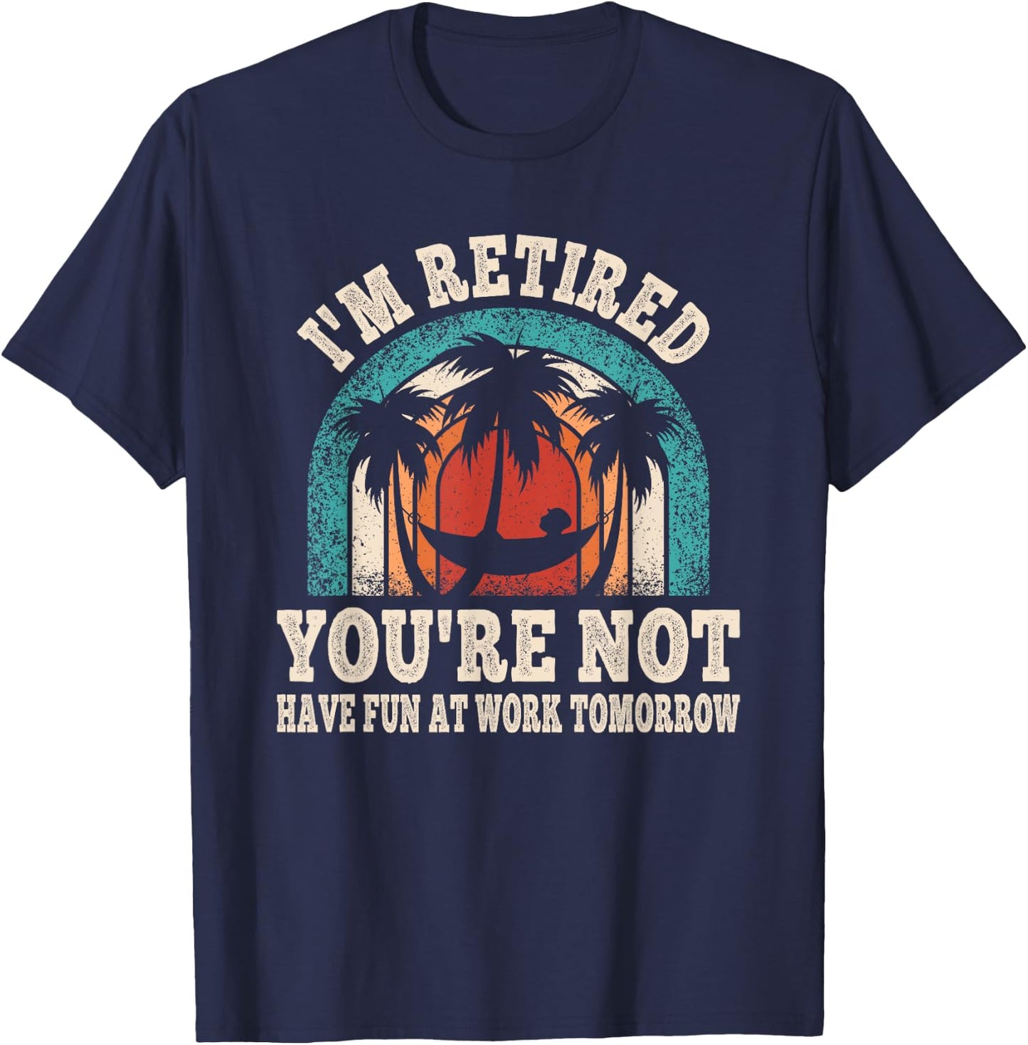 I'm Retired You're Not Retro Retirement Retire Party T-Shirt - T-Shirt | Navy