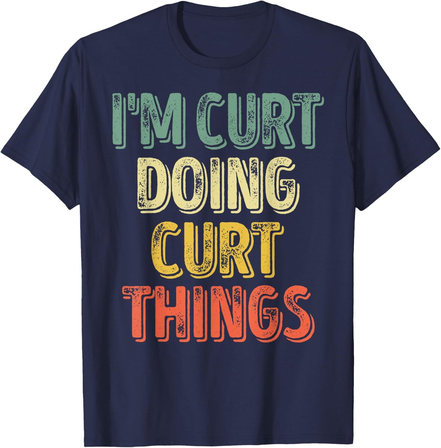 I'm Curt Doing Curt Things Shirt Personalized First Name T-Shirt - T-Shirt | Navy