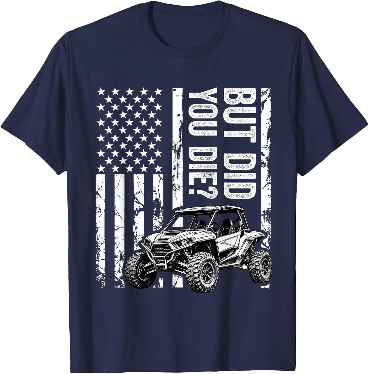Funny UTV SXS Side by Side But Did You Die? T-Shirt - T-Shirt | Navy