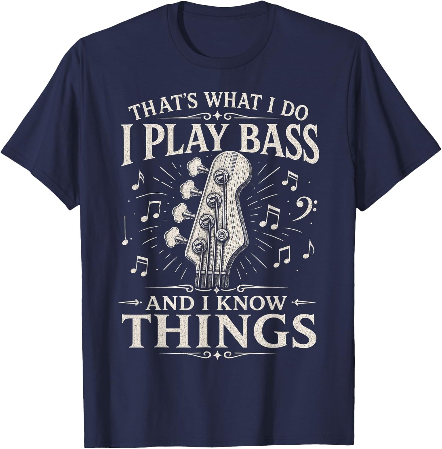 I Play Bass and I Know Things - Bass Guitar Design T-Shirt - T-Shirt | Navy