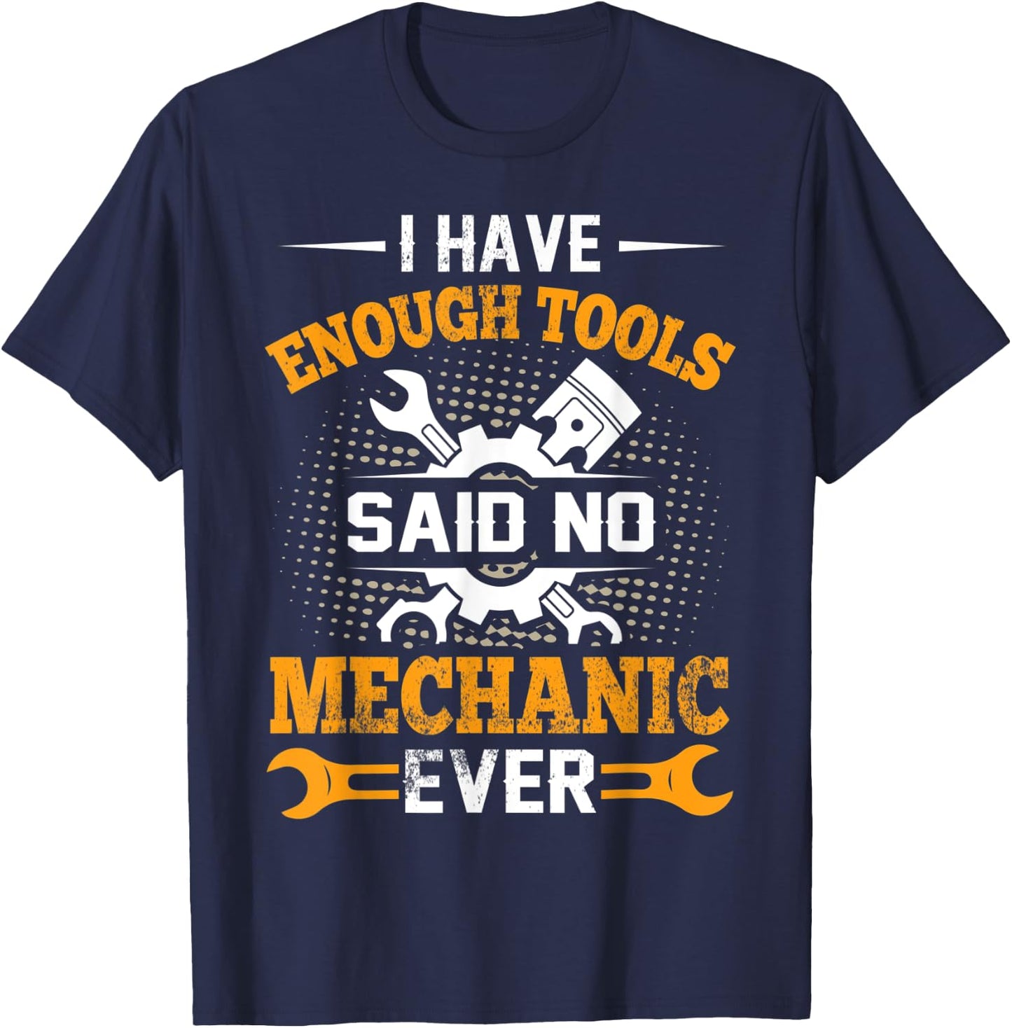 I Have Enough Tools Said NO Mechanic Ever Mechanic T-Shirt - T-Shirt | Navy