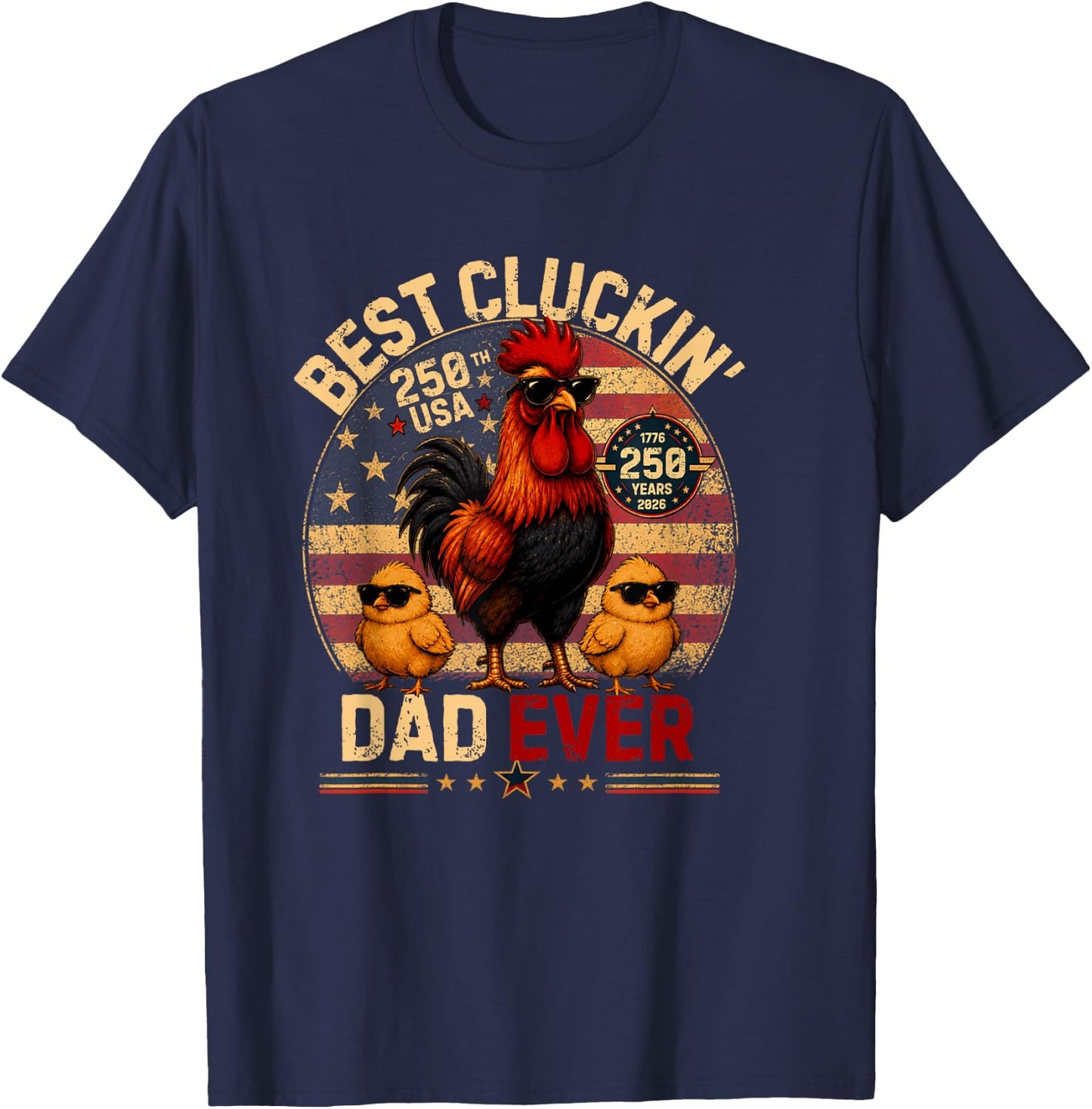 Funny Best Cluckin' Dad Ever America 250,Dad Patriotic USA T-Shirt - T-Shirt | Navy