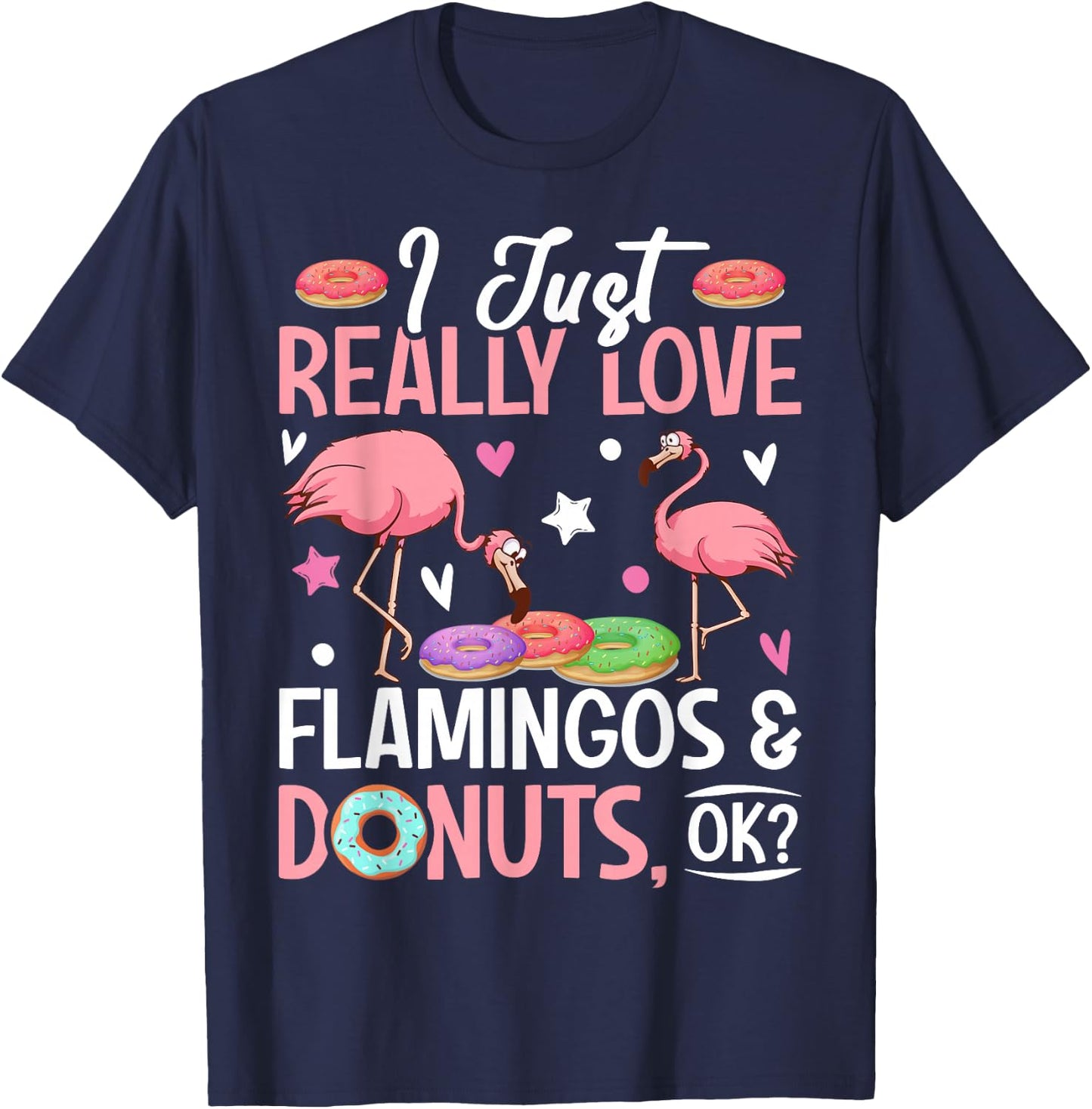I Just Really Love Flamingos & Donuts, Ok? Girl T-Shirt - T-Shirt | Navy