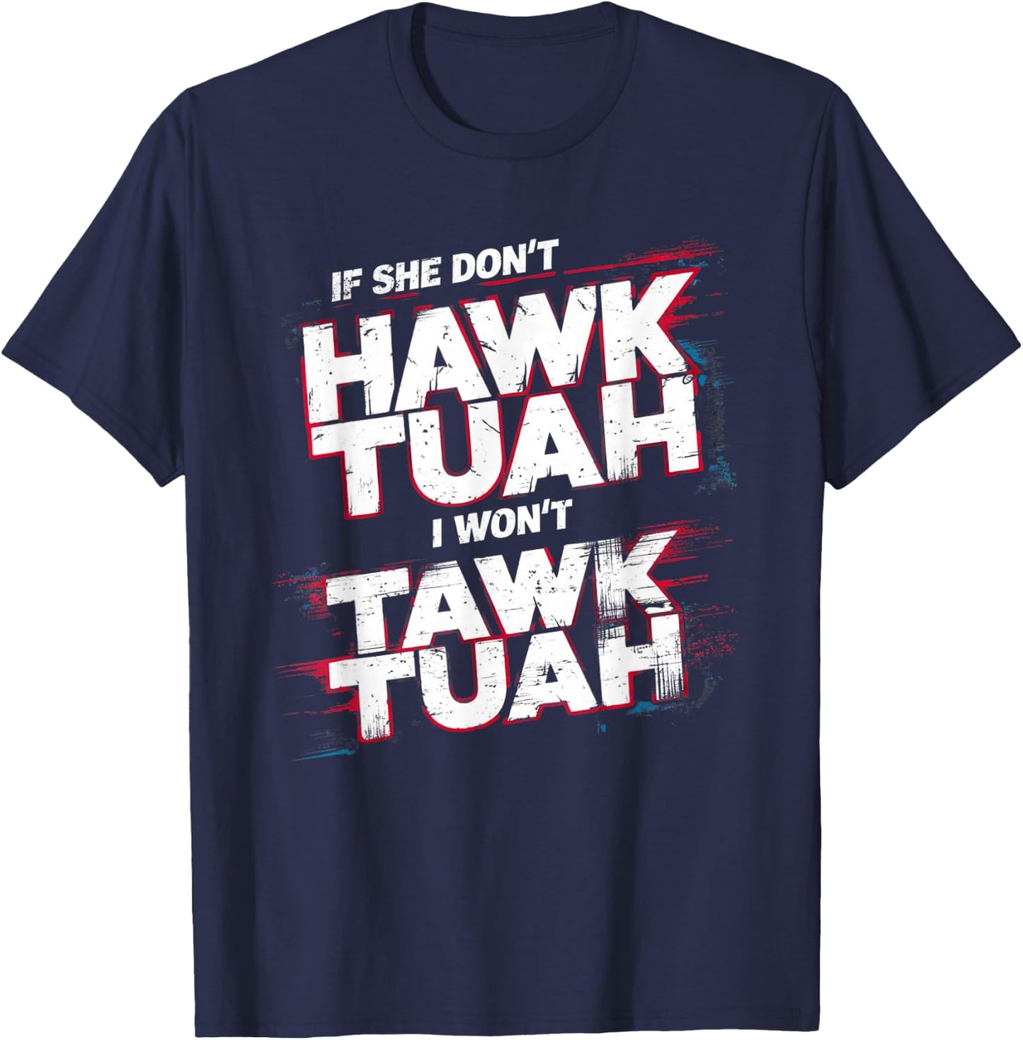 If She Don't Hawk Tush I Won't Tawk Tuah Men Funny Hawk Tush , Small, Black T-Shirt - T-Shirt | Navy