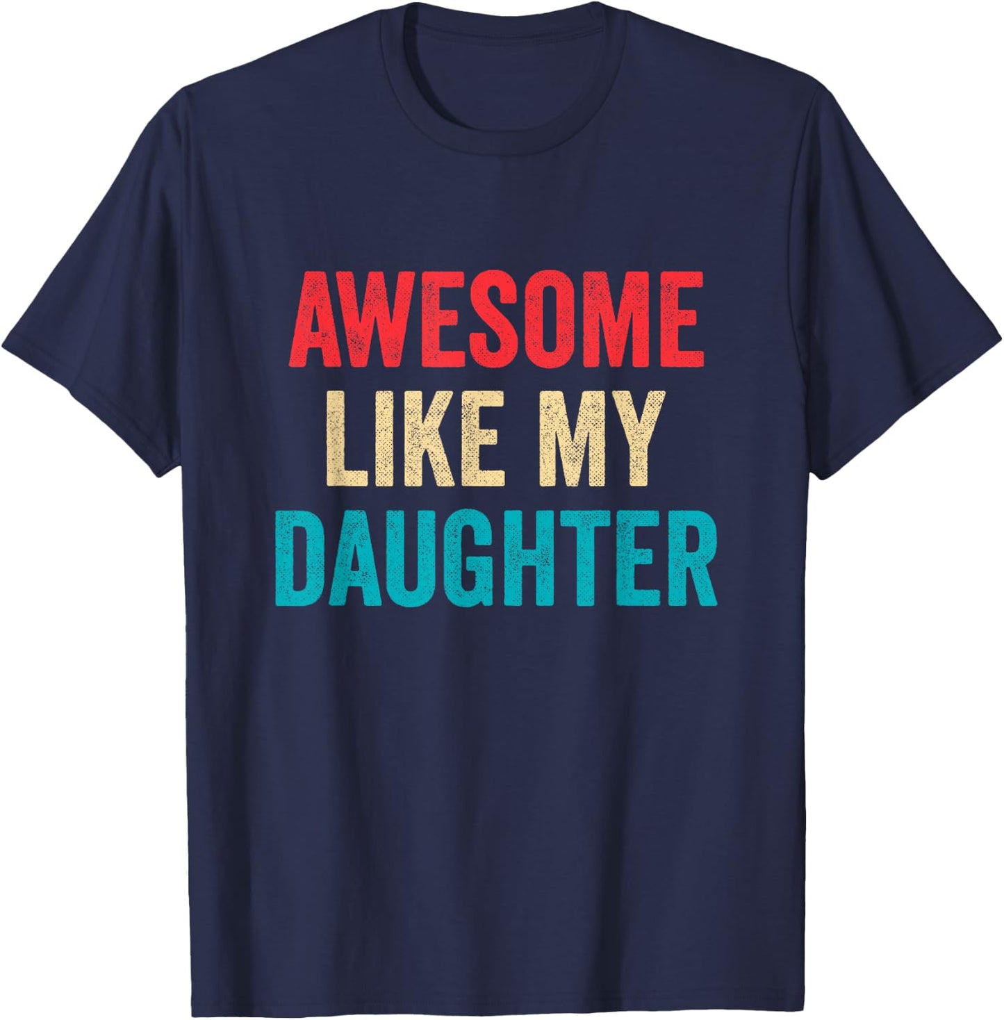 Awesome Like My Daughter - Funny Proud Dad Mom T-Shirt - T-Shirt | Navy