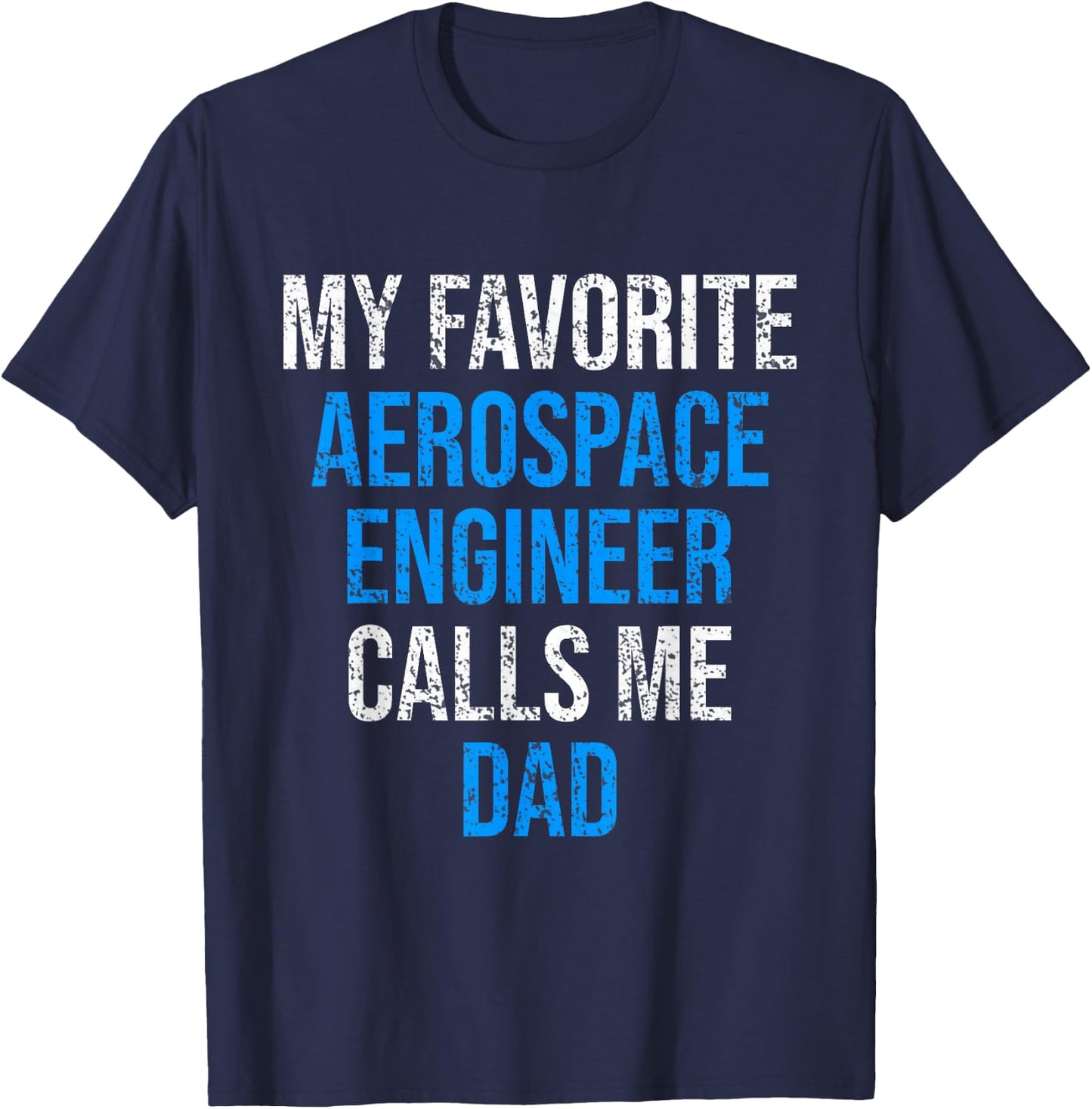 My Favorite Aerospace Engineer Calls Me Dad Father's Day T-Shirt - T-Shirt | Navy