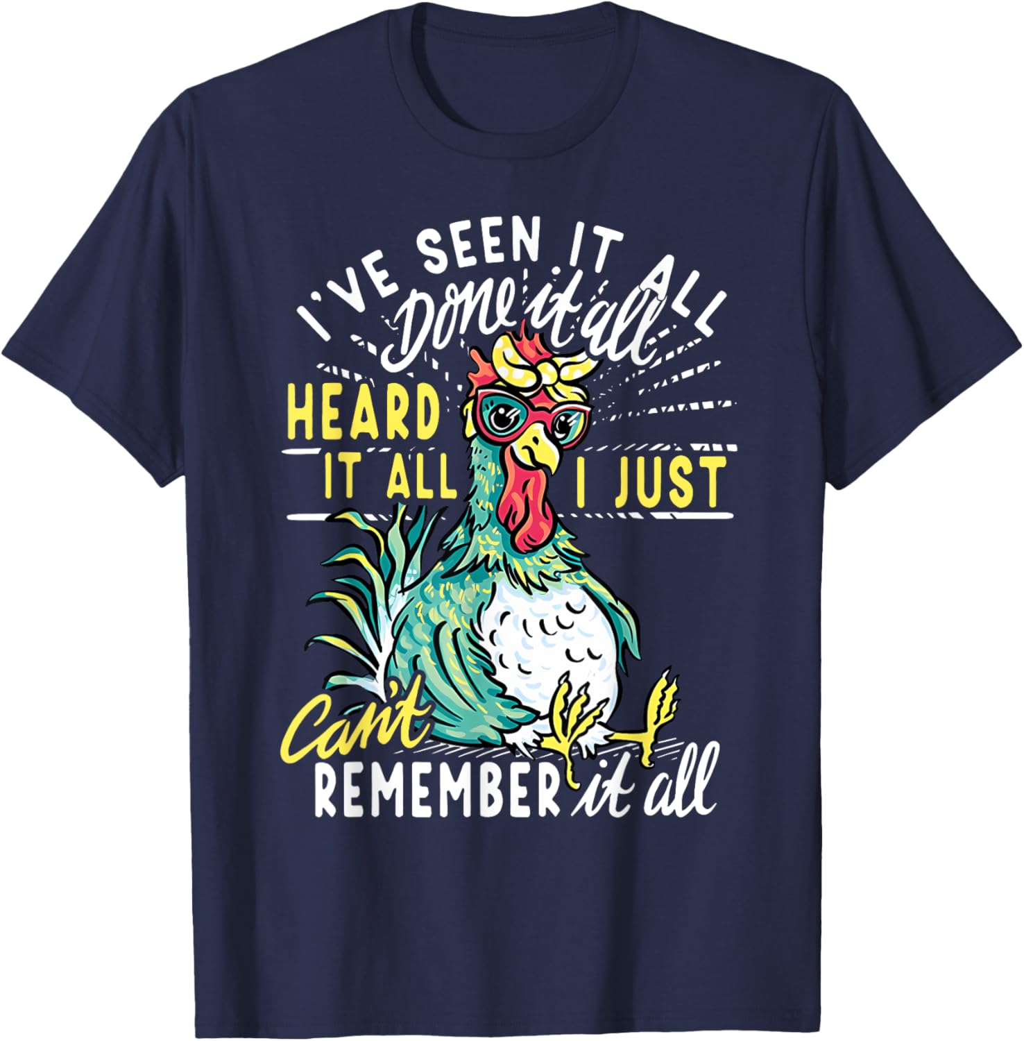 Funny Chicken I've Seen It All Done It Heard It All I Just T-Shirt - T-Shirt | Navy