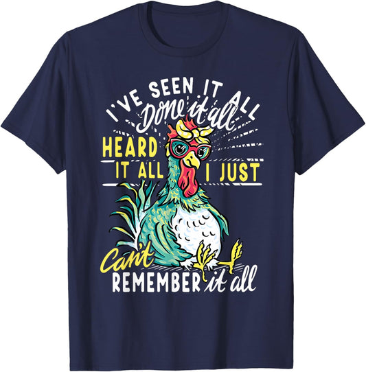Funny Chicken I've Seen It All Done It Heard It All I Just T-Shirt - T-Shirt | Navy