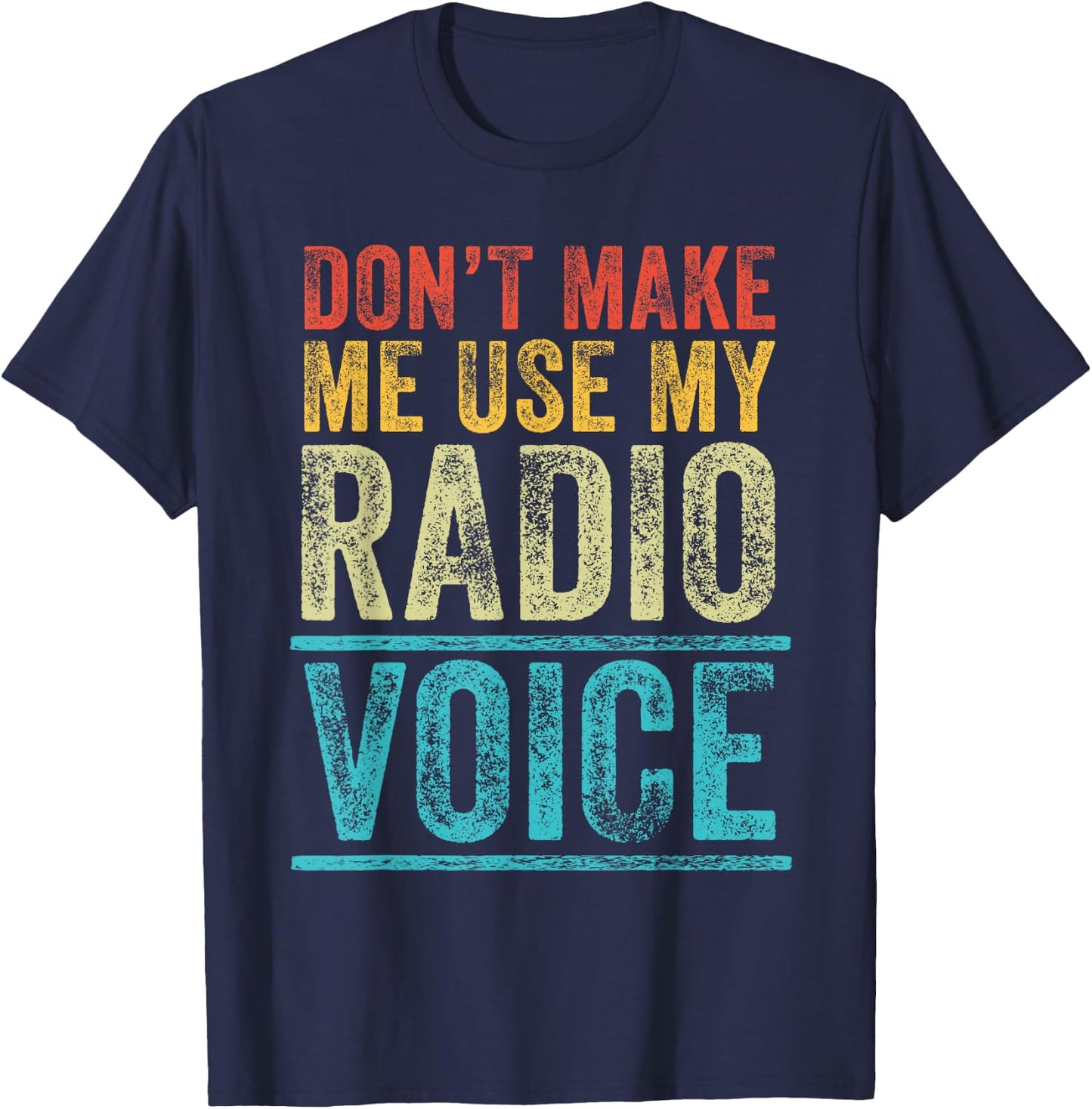 Don't Make Me Use My Radio Voice Funny Vintage Retro T-Shirt - T-Shirt | Navy