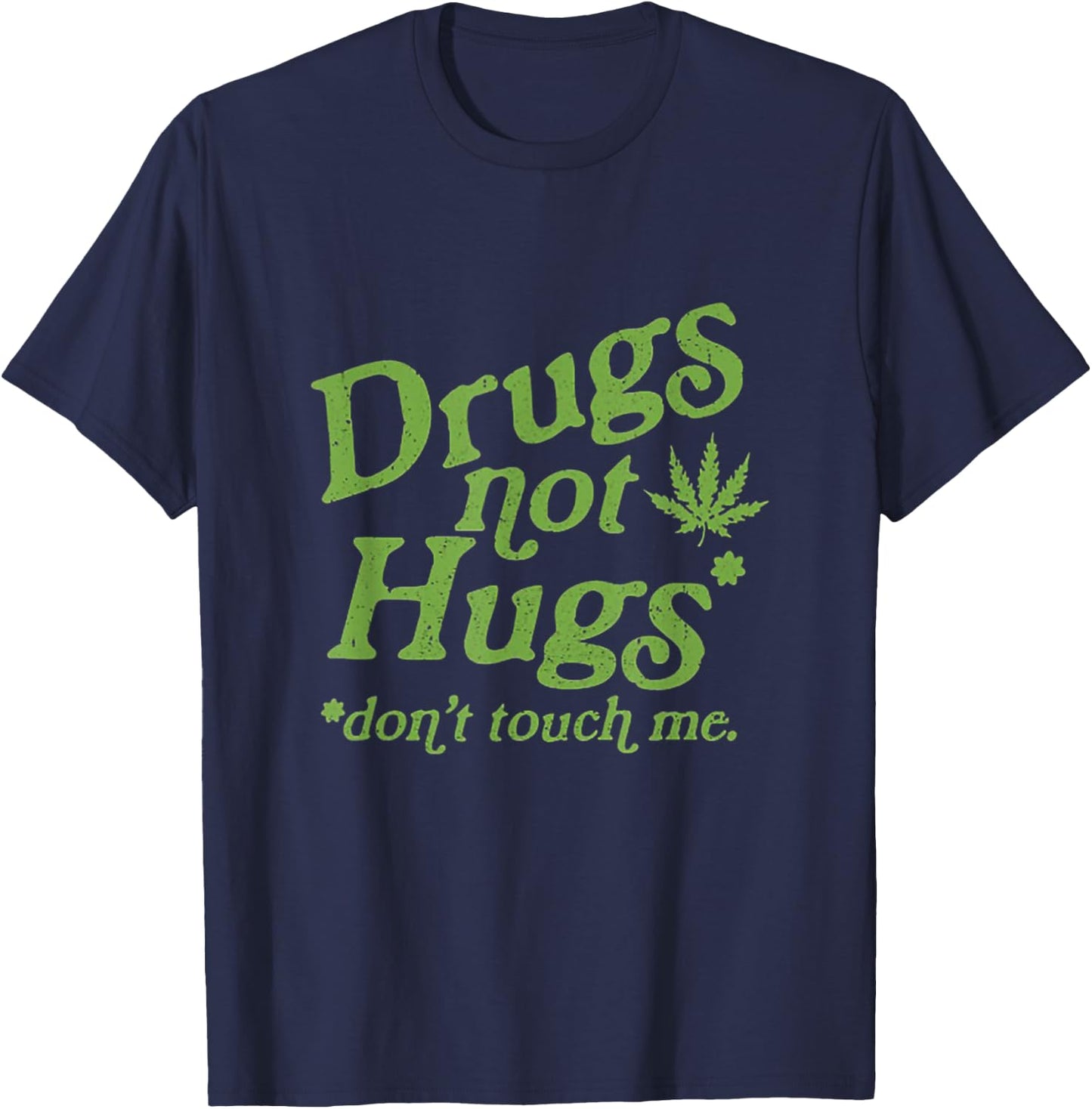 Drug Not Hugs Don't Touch Me Weed Canabis 420 T-Shirt - T-Shirt | Navy