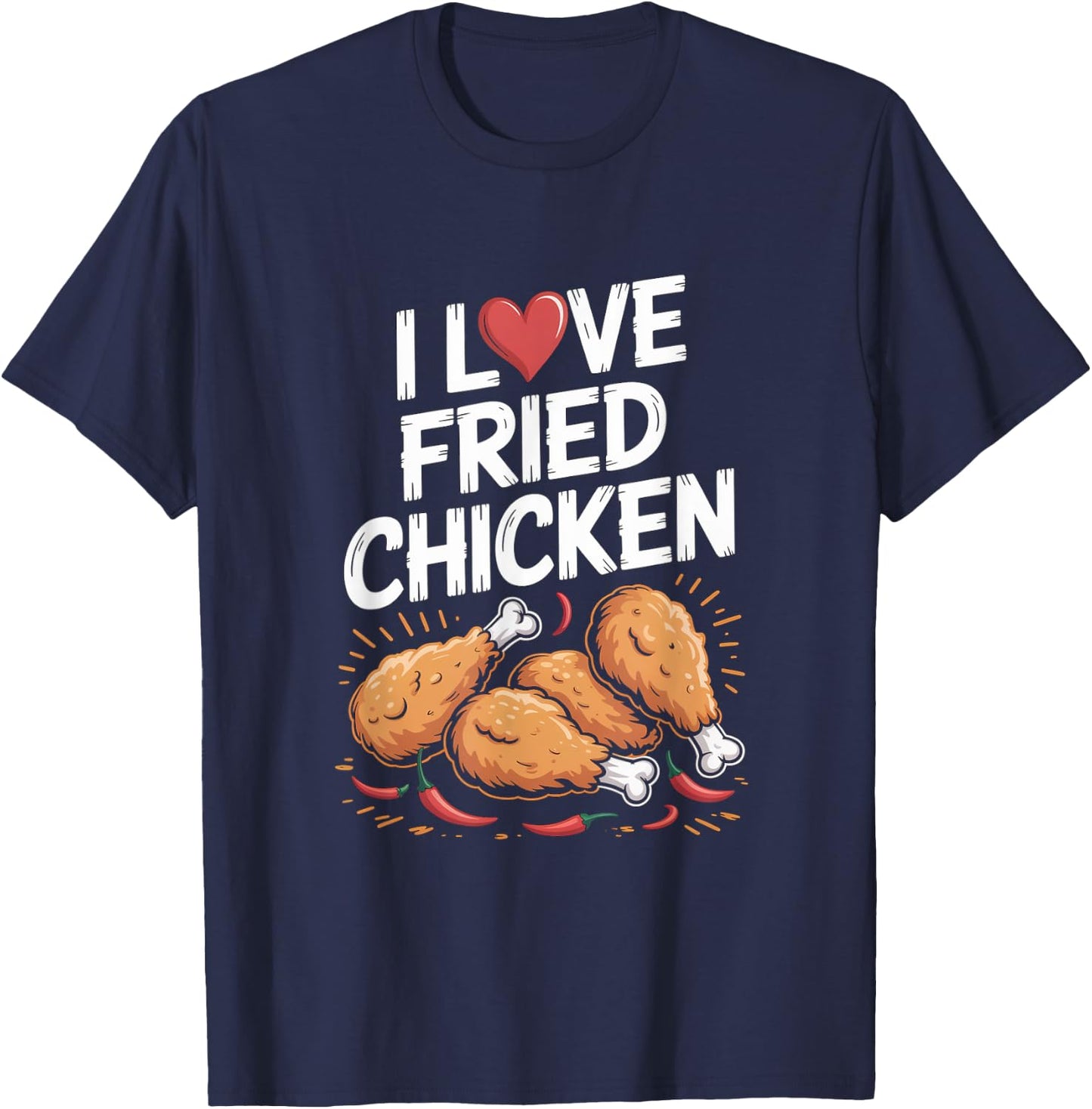 I Love Fried Chicken Enthusiast Design T-Shirt - T-Shirt | Navy