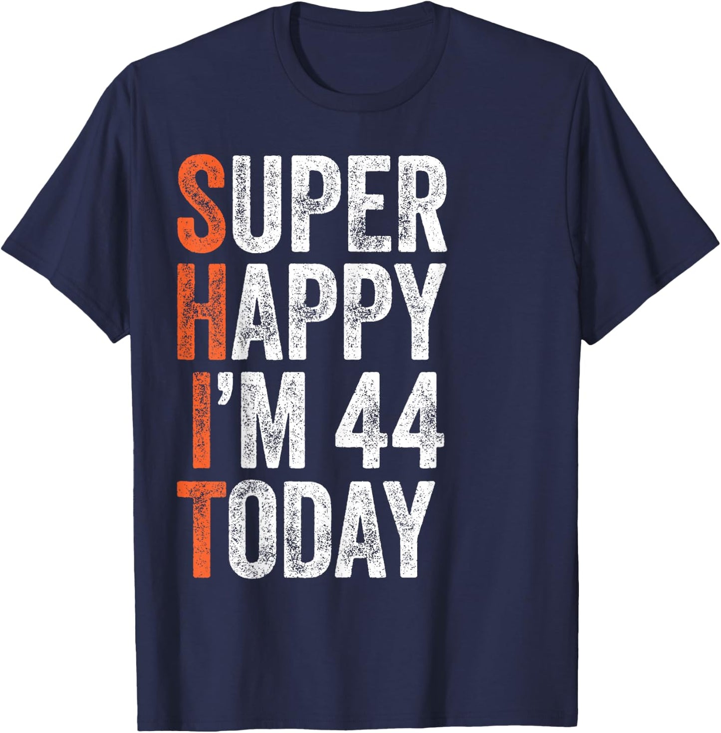 Super Happy I'm 44 Years Old Gag Funny 44th Birthday T-Shirt - T-Shirt | Navy