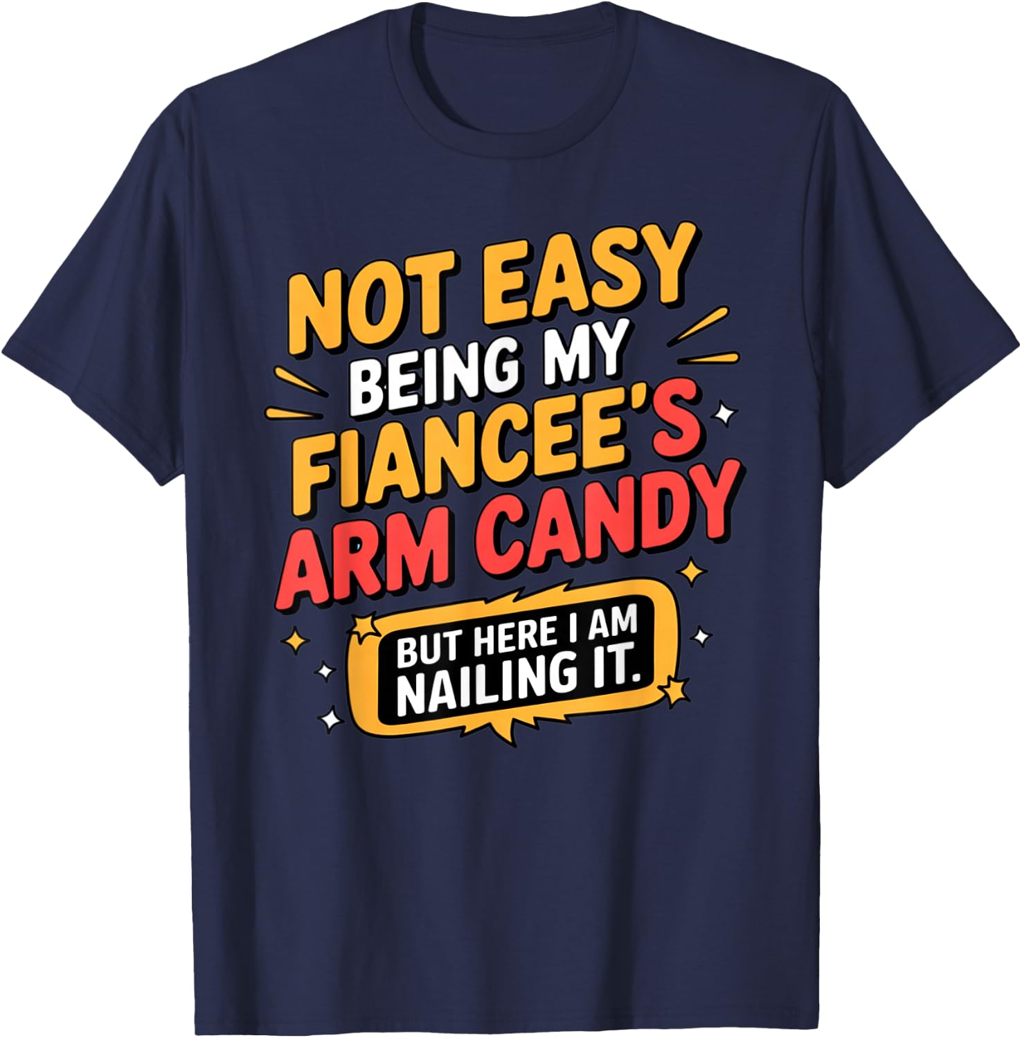 Not Easy Being My Fiancee's Arm Candy Funny Fiance T-Shirt - T-Shirt | Navy