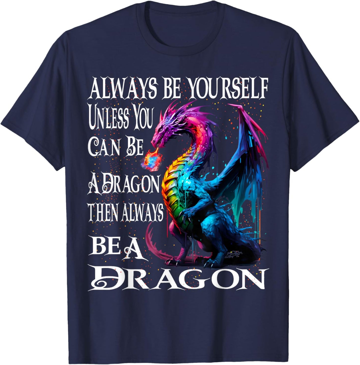 Always Be Yourself Unless You Can Be A Dragon T-Shirt - T-Shirt | Navy