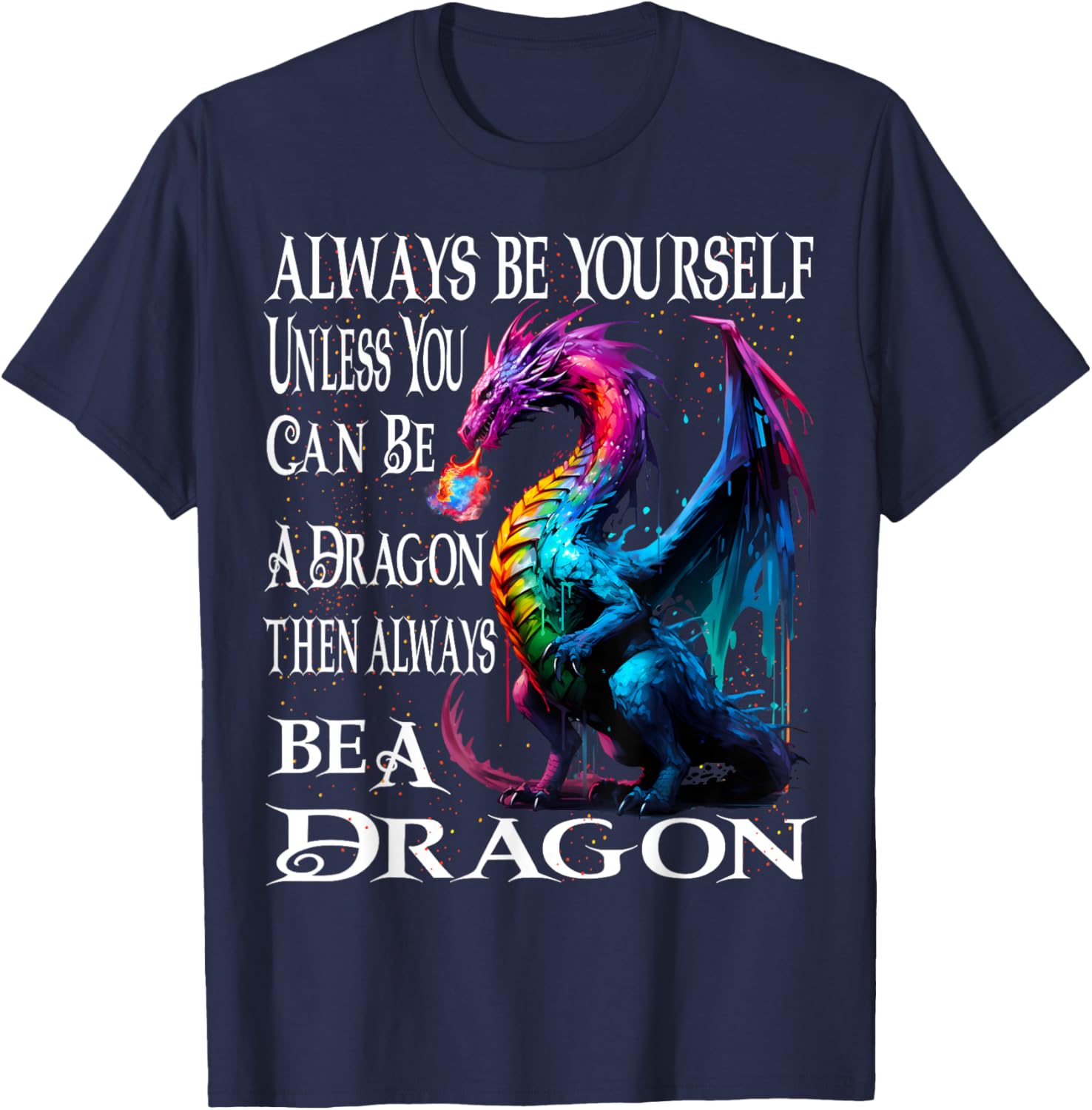 Always Be Yourself Unless You Can Be A Dragon T-Shirt - T-Shirt | Navy