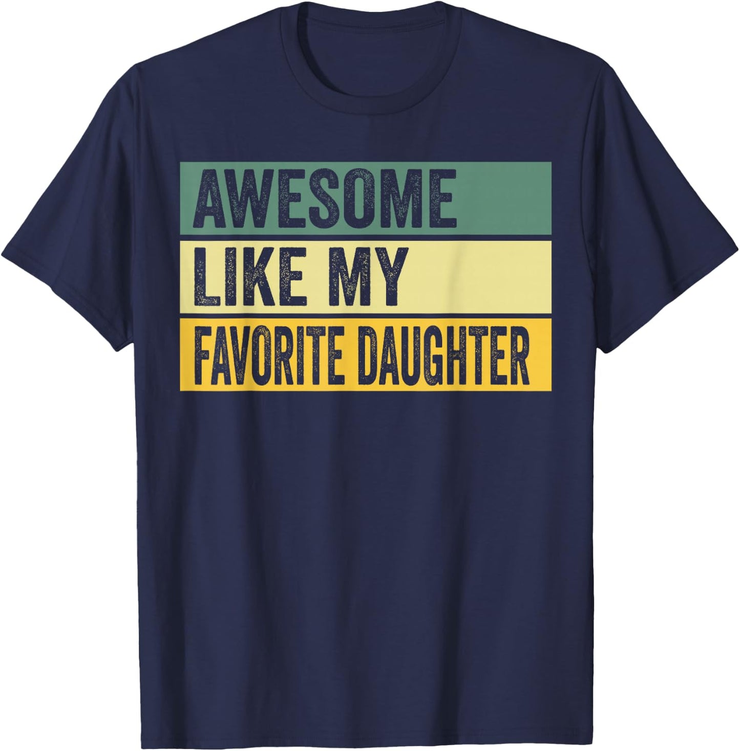 Awesome Like My Favorite Daughter Distressed Graphic T-Shirt - T-Shirt | Navy