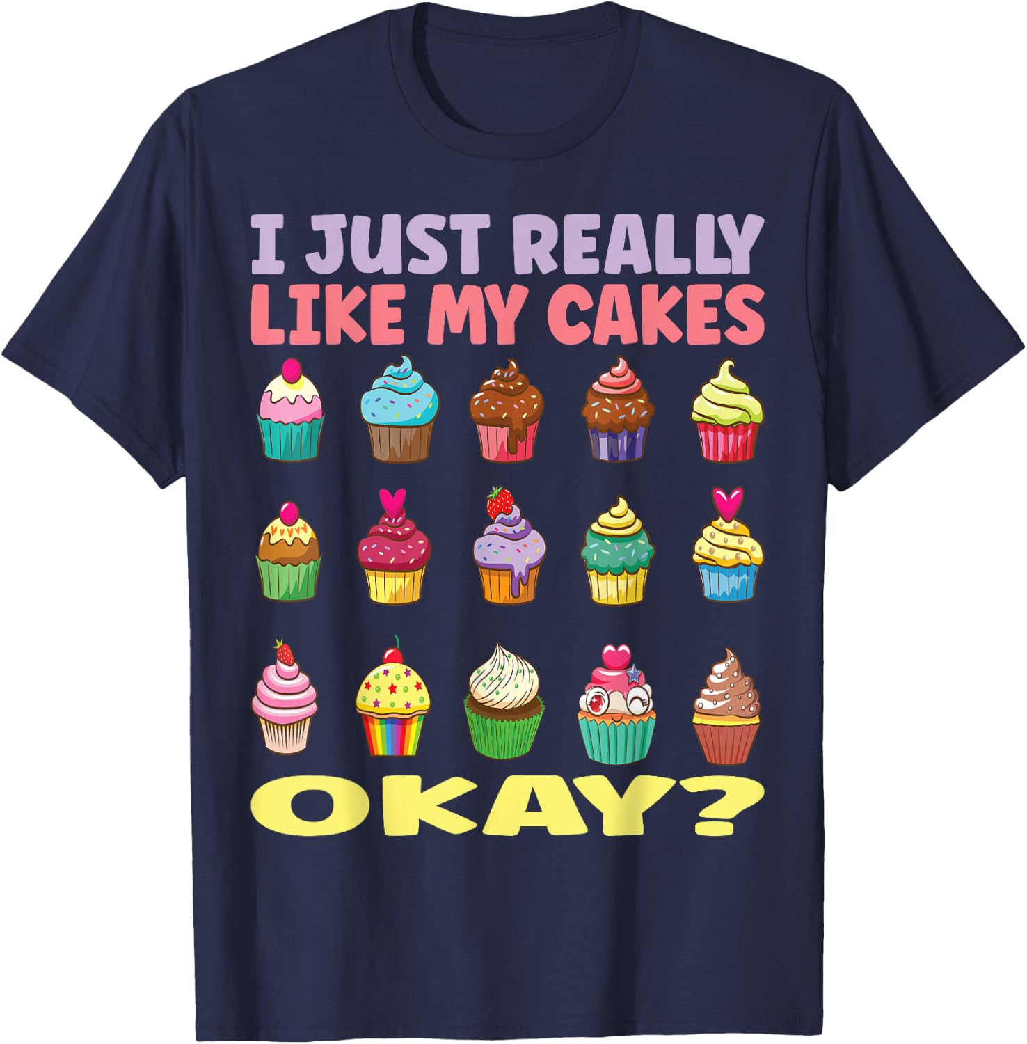 I just really like my cakes, okay? Cake Artist love baking T-Shirt - T-Shirt | Navy