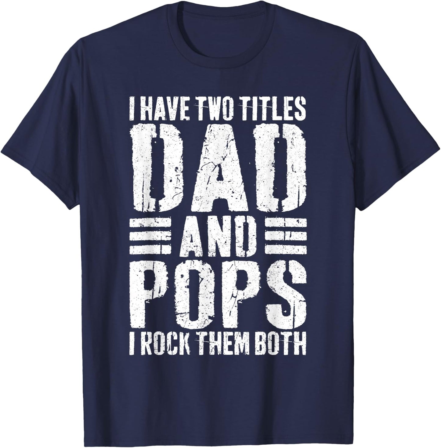 I Have Two Titles Dad And Pops Shirt I Rock Them Both Men T-Shirt - T-Shirt | Navy