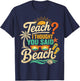 Funny Teacher Summer Vacation Teach I Thought You Said Beach T-Shirt - T-Shirt | Navy