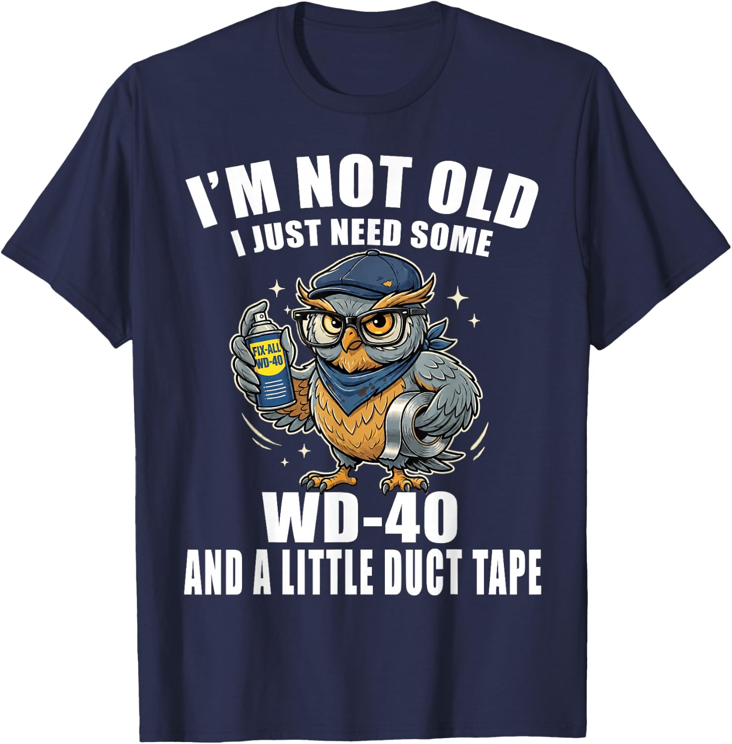 Im Not Old I Just Need Some WD-40 & A Little Duct Tape Older T-Shirt - T-Shirt | Navy