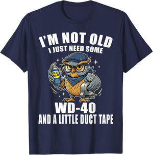 Im Not Old I Just Need Some WD-40 & A Little Duct Tape Older T-Shirt - T-Shirt | Navy