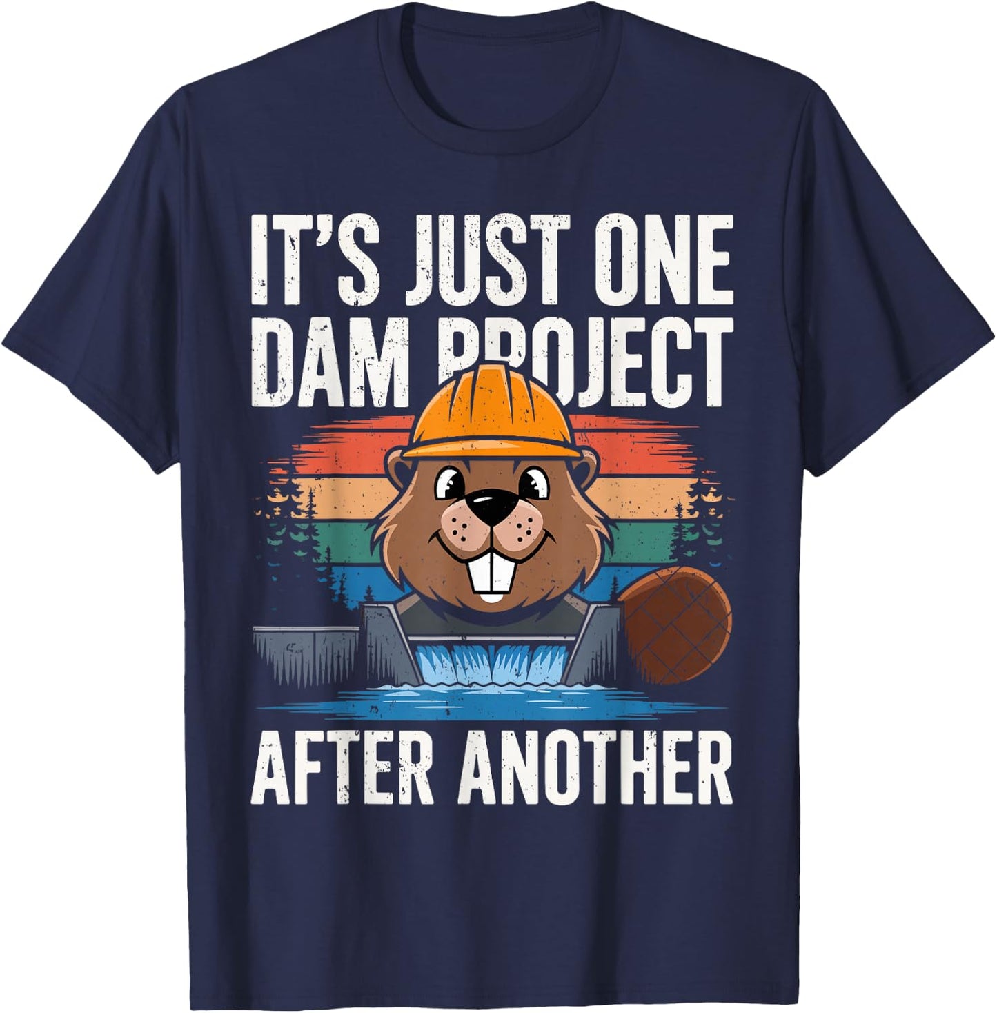 Beaver Carpenter It's Just One Dam Project After Another T-Shirt - T-Shirt | Navy