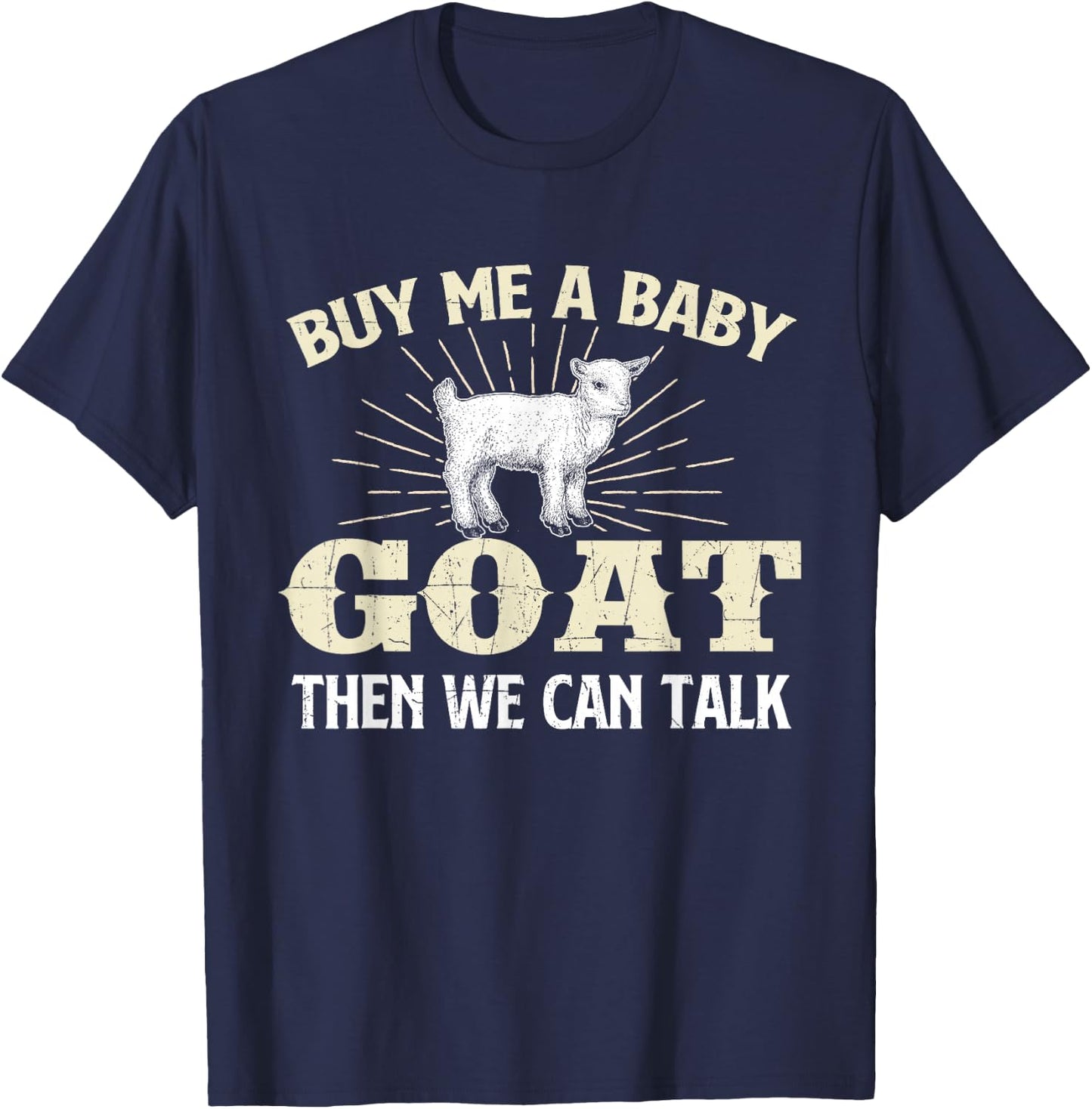 Buy Me A Baby Goat Then We Can Talk - Goats Farmer Rancher T-Shirt - T-Shirt | Navy