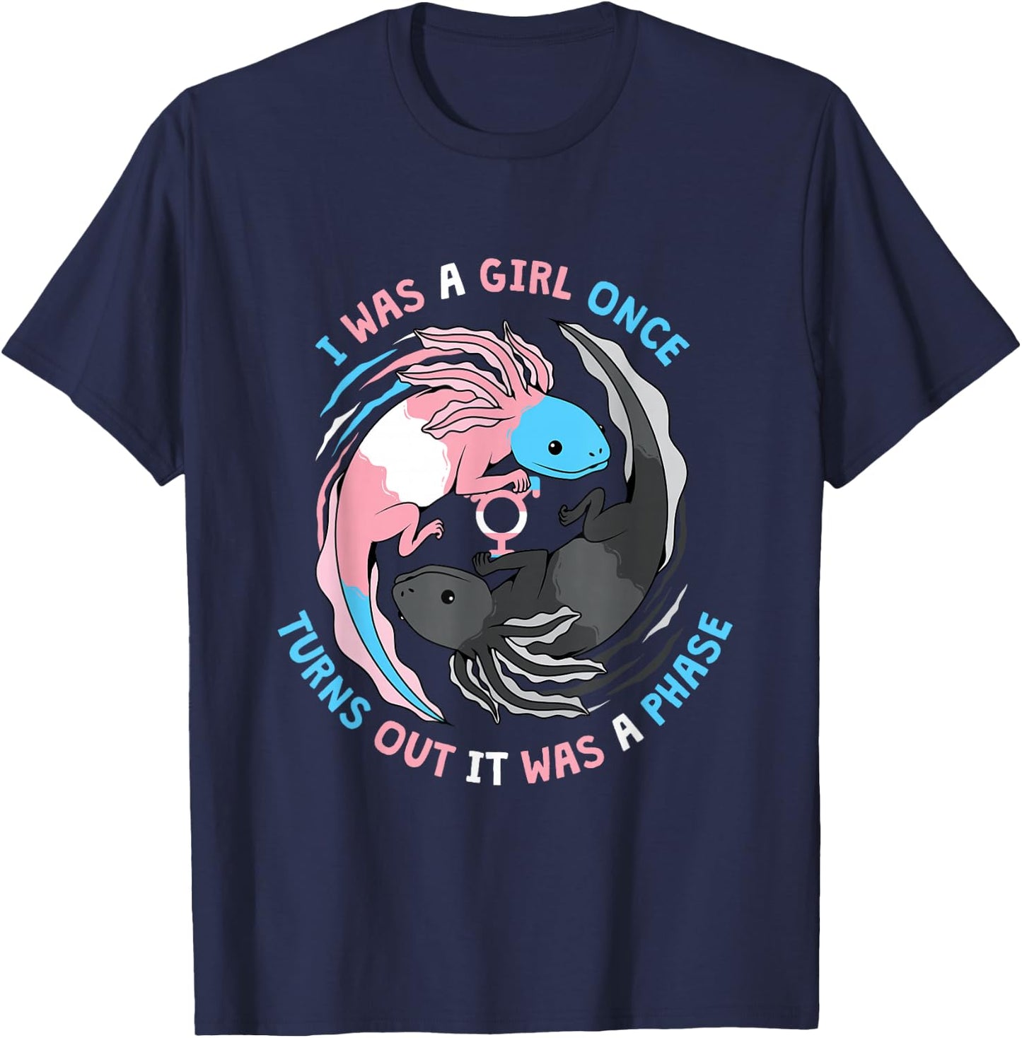 Trans Transgender I Was A Girl Once Turns Out It Was A Phase T-Shirt - T-Shirt | Navy