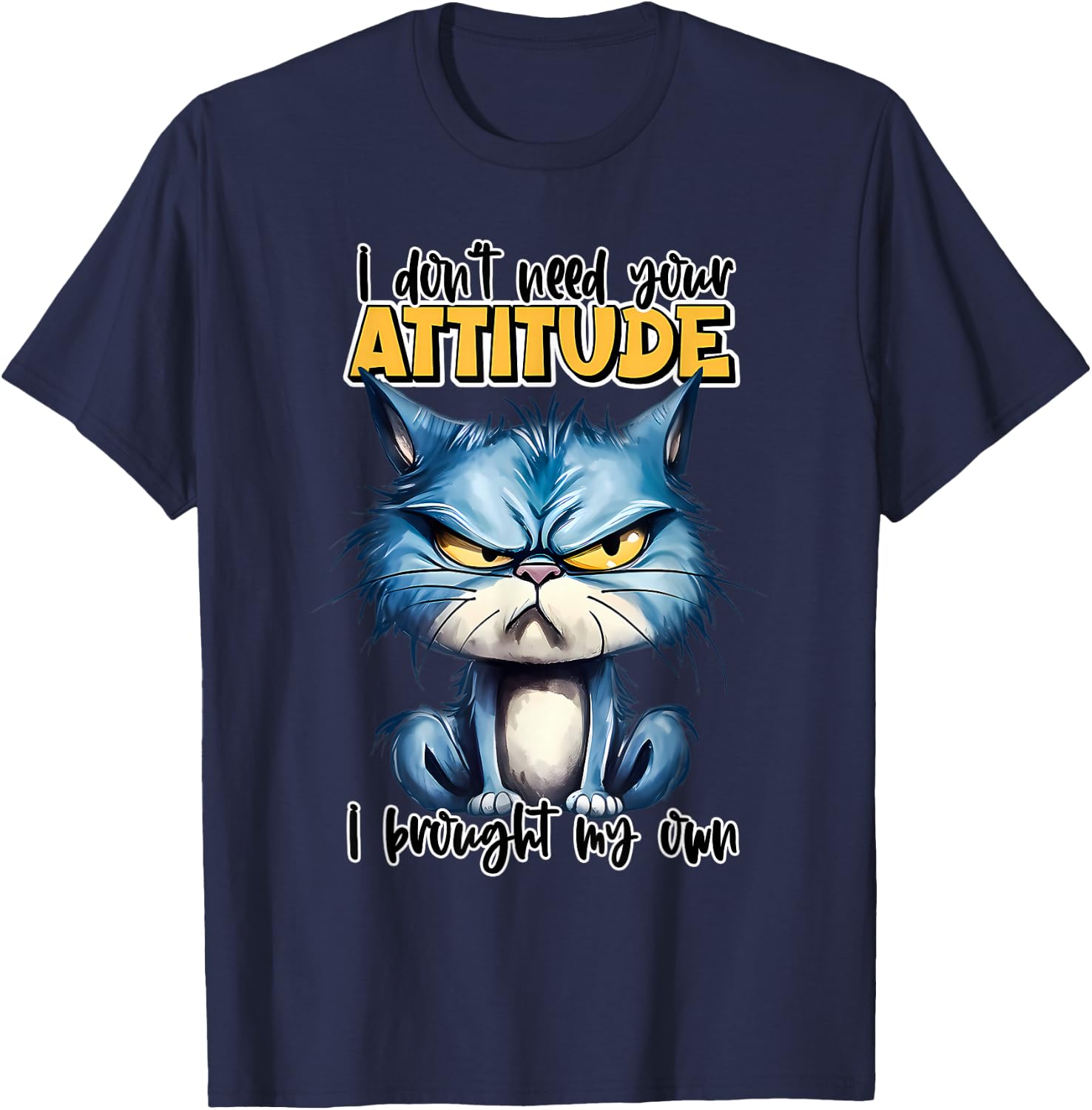 I don't need your attitude I brought my own T-Shirt - T-Shirt | Navy