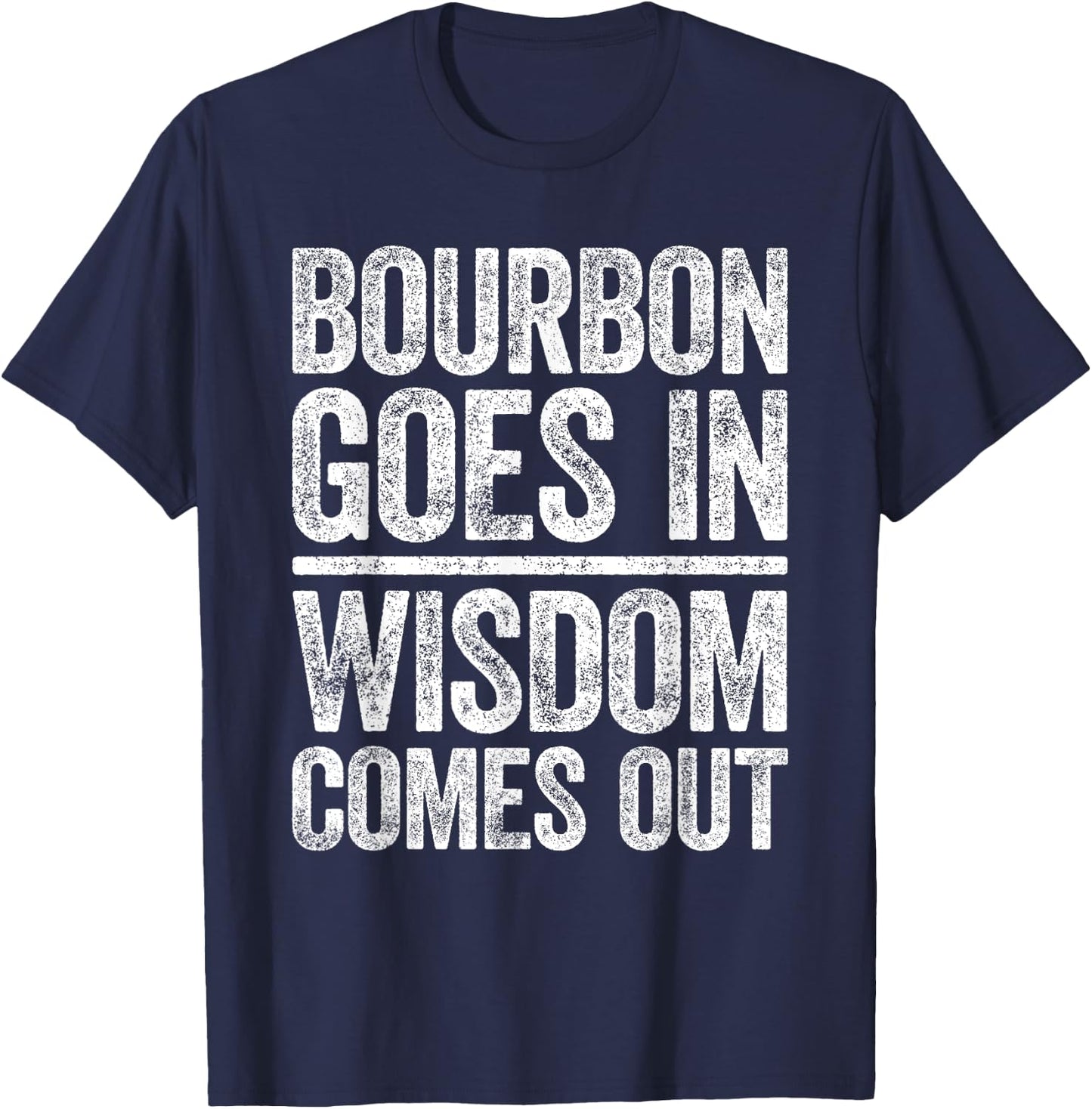 Bourbon Goes In Wisdom Comes Out Shirt Funny Bourbon Lover T-Shirt - T-Shirt | Navy