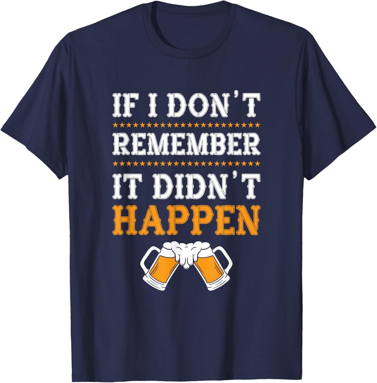 If I Don't Remember It Didn't Happen T-Shirt - T-Shirt | Navy