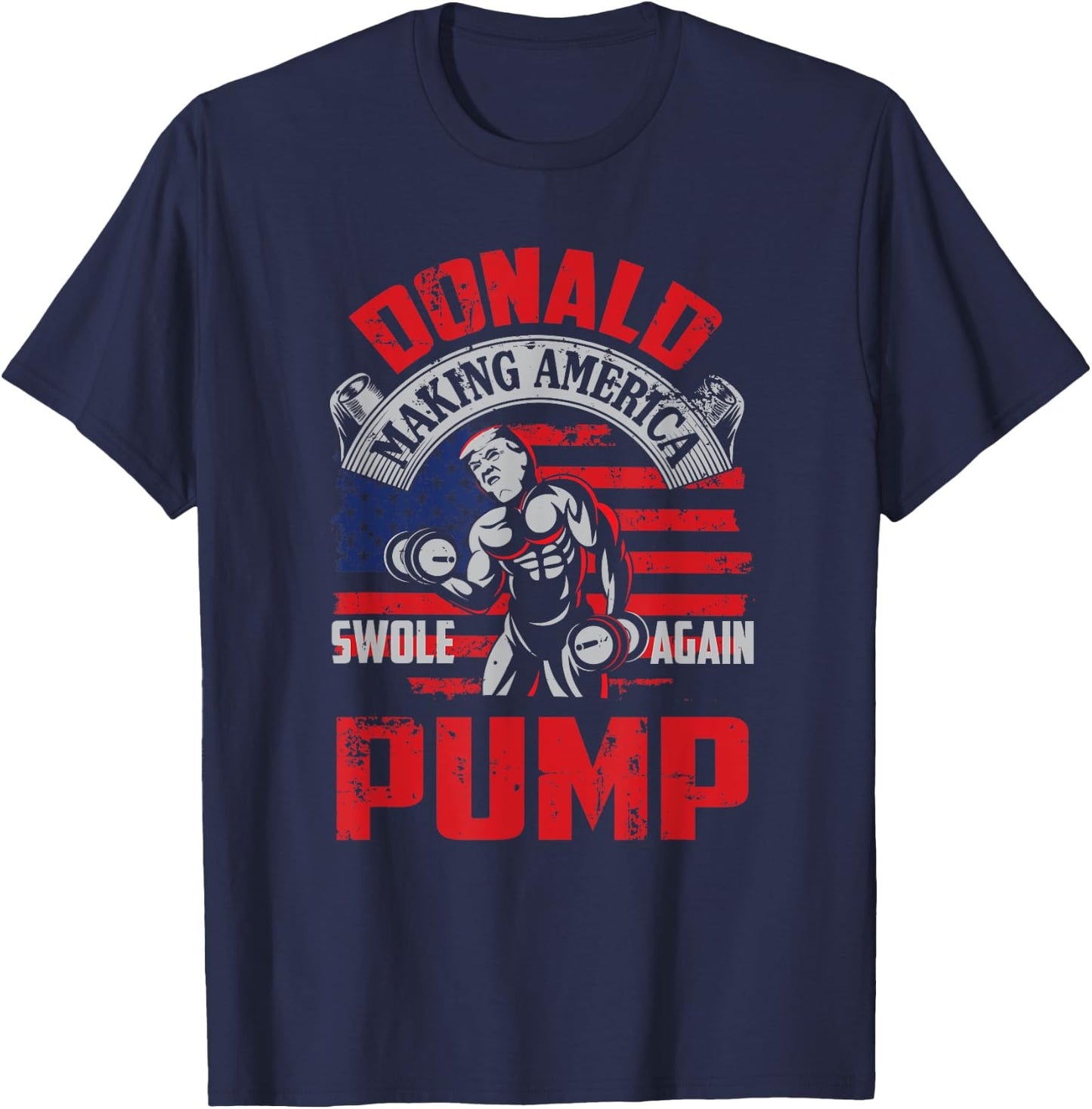 Donald Pump Making America Swole Again Fitness Trump T-Shirt - T-Shirt | Navy