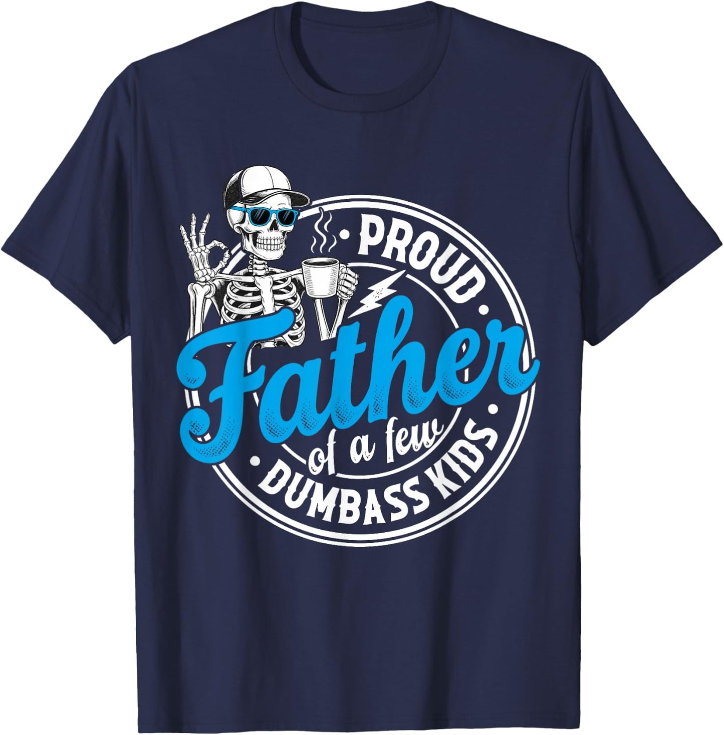 Proud Father of A Few Dumbass Kids Funny Father's Day Dad T-Shirt - T-Shirt | Navy