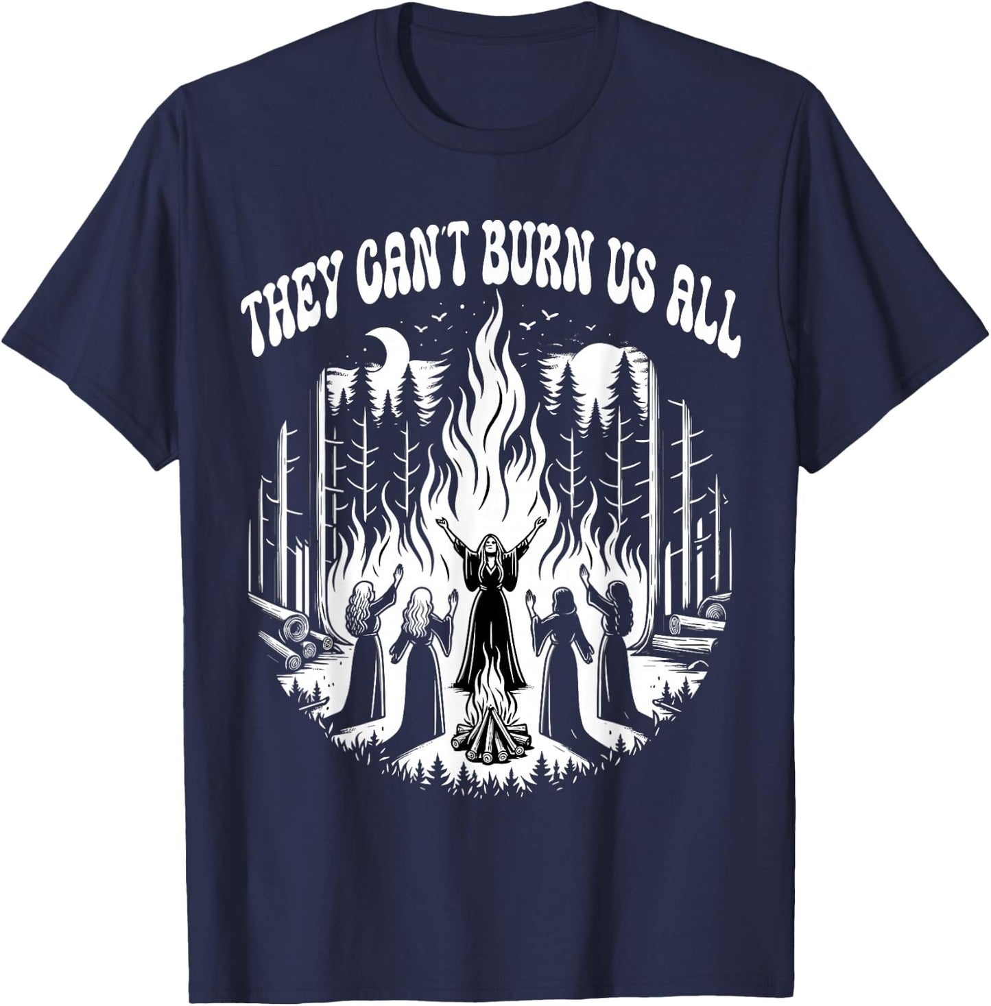 Feminist You Can't Burn Us All T-Shirt - T-Shirt | Navy