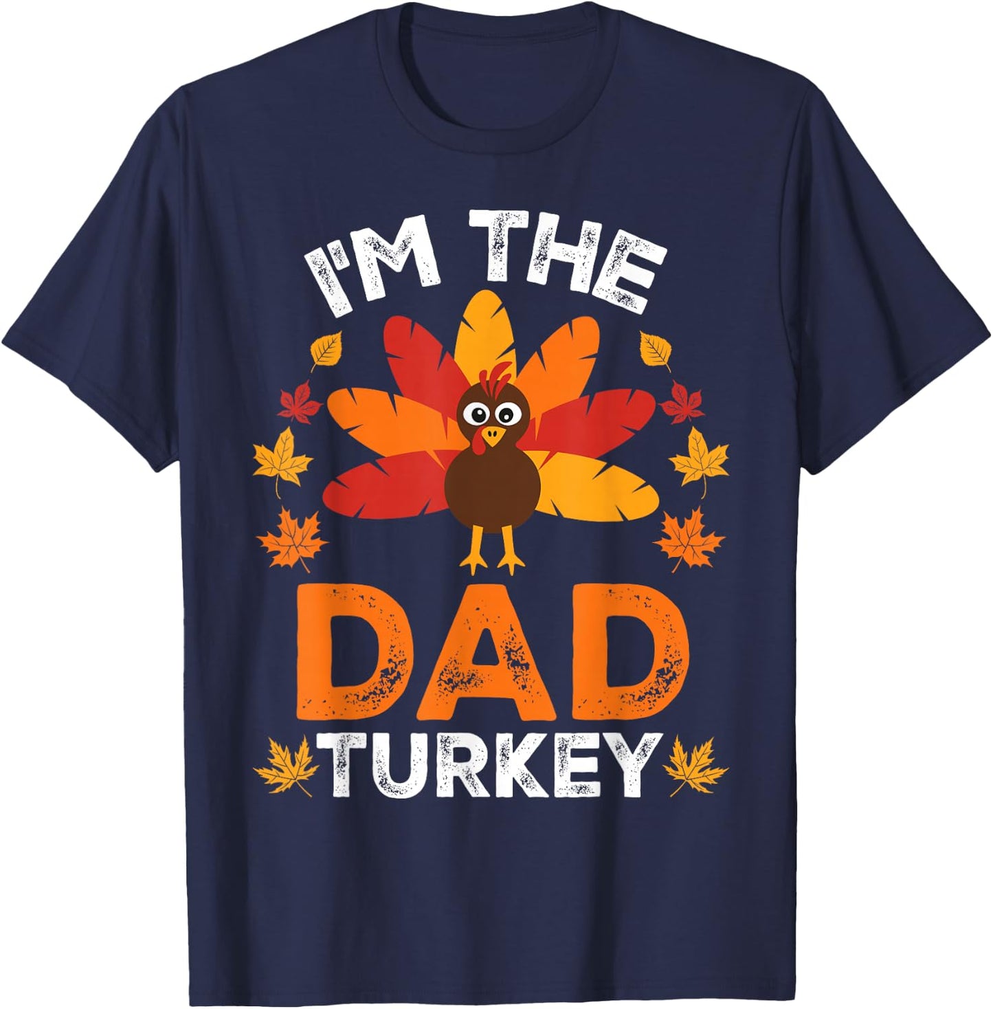 I'm The Dad Turkey, Funny Turkey Thanksgiving T-Shirt - T-Shirt | Navy