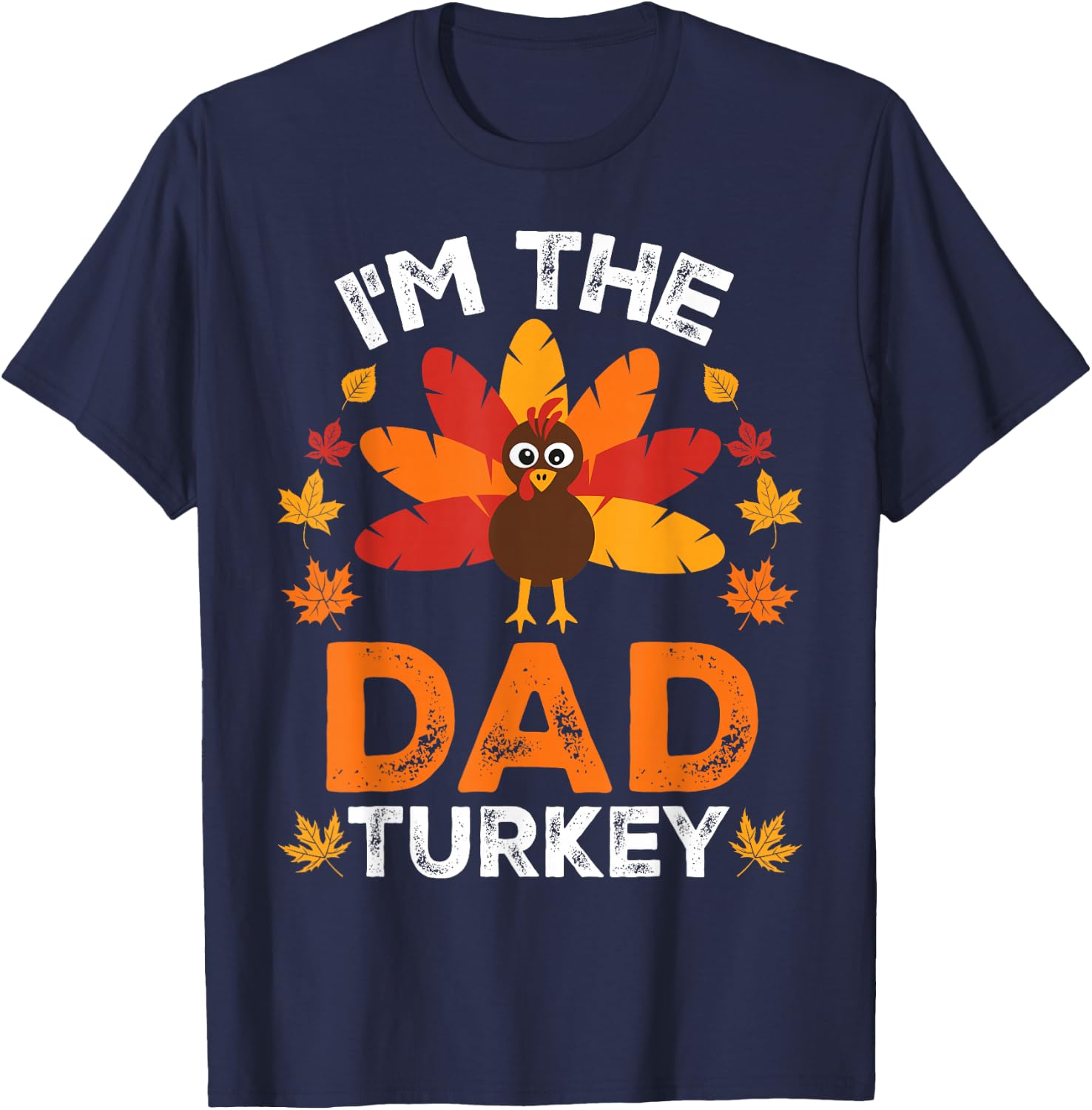 I'm The Dad Turkey, Funny Turkey Thanksgiving T-Shirt - T-Shirt | Navy